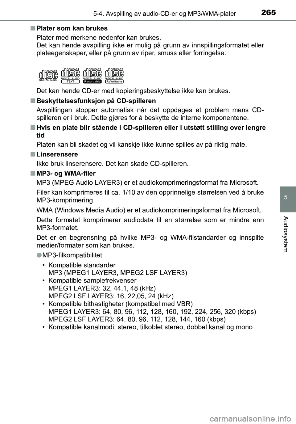 TOYOTA YARIS HATCHBACK 2015 Instruksjoner for bruk (in Norwegian) 2655-4. Avspilling av audio-CD-er og MP3/WMA-plater
5
Audiosystem
OM52G04NOn
Plater som kan brukes
Plater med merkene nedenfor kan brukes.
Det kan hende avspilling ikke er mulig på grunn av innspilli TOYOTA YARIS HATCHBACK 2015 Instruksjoner for bruk (in Norwegian) 2655-4. Avspilling av audio-CD-er og MP3/WMA-plater
5
Audiosystem
OM52G04NOn
Plater som kan brukes
Plater med merkene nedenfor kan brukes.
Det kan hende avspilling ikke er mulig på grunn av innspilli