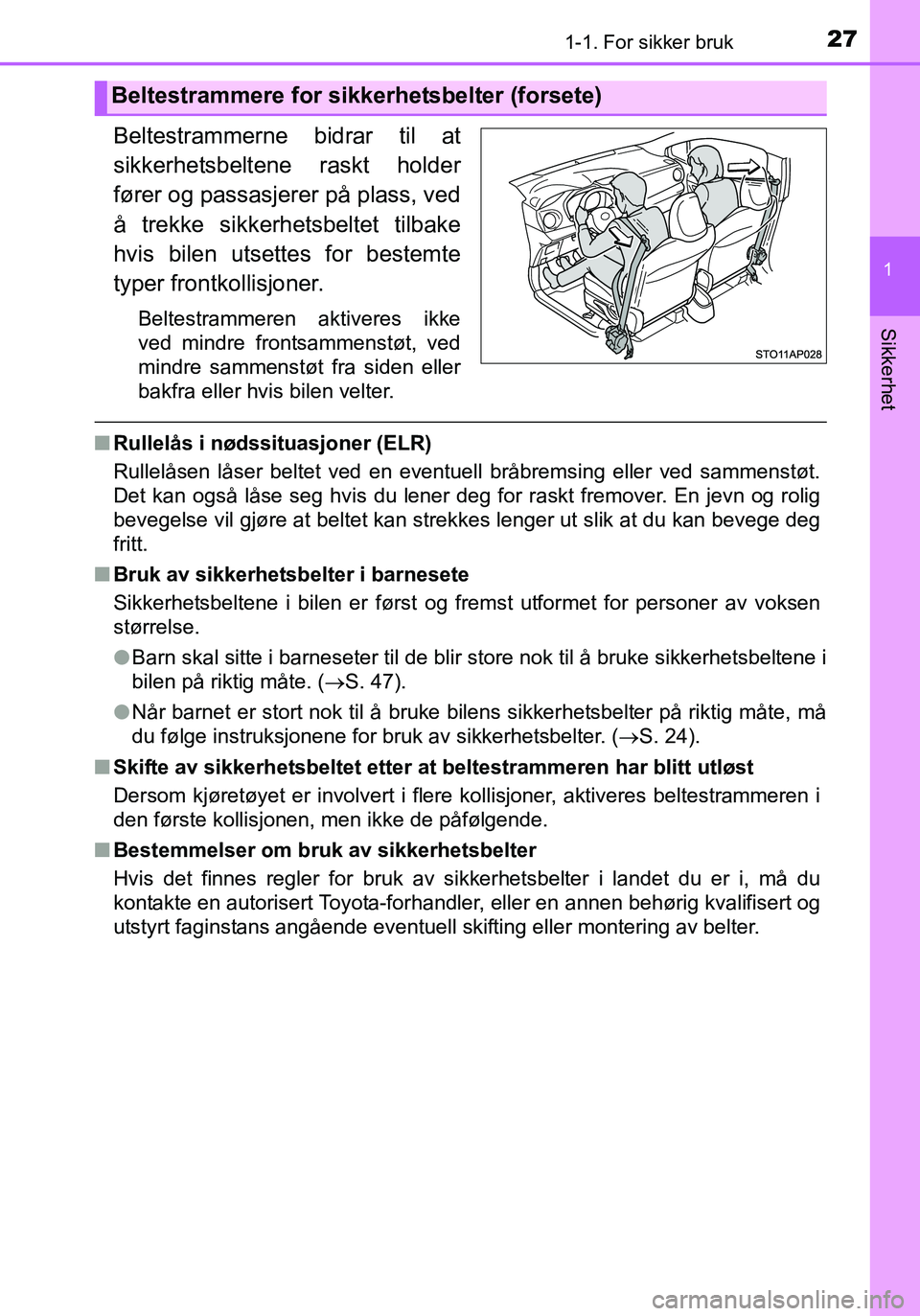 TOYOTA YARIS HATCHBACK 2015 Instruksjoner for bruk (in Norwegian) 271-1. For sikker bruk
1
Sikkerhet
OM52G04NO
Beltestrammerne bidrar til at
sikkerhetsbeltene raskt holder
fører og passasjerer på plass, ved
å trekke sikkerhetsbeltet tilbake
hvis bilen utsettes fo TOYOTA YARIS HATCHBACK 2015 Instruksjoner for bruk (in Norwegian) 271-1. For sikker bruk
1
Sikkerhet
OM52G04NO
Beltestrammerne bidrar til at
sikkerhetsbeltene raskt holder
fører og passasjerer på plass, ved
å trekke sikkerhetsbeltet tilbake
hvis bilen utsettes fo