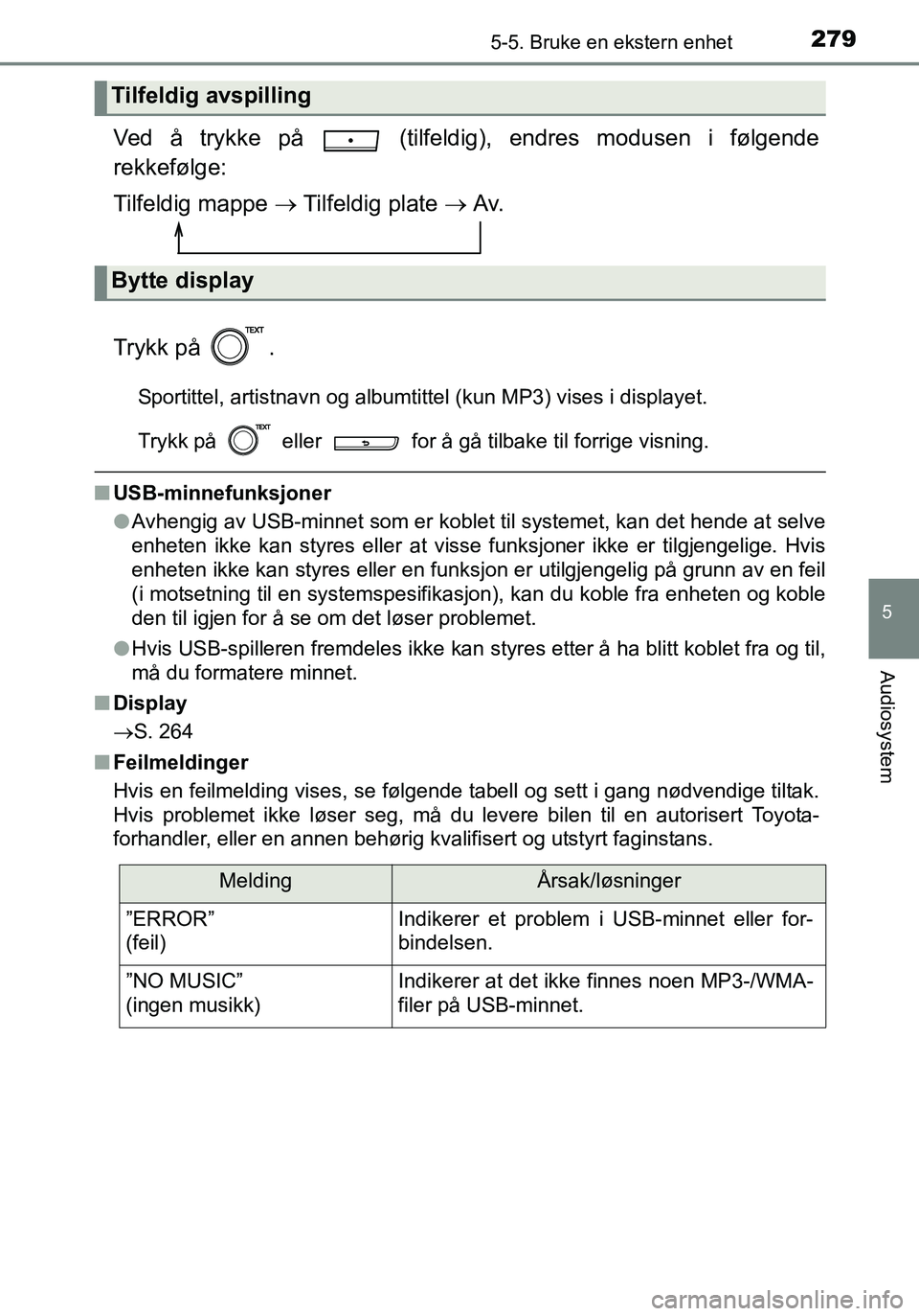 TOYOTA YARIS HATCHBACK 2015 Instruksjoner for bruk (in Norwegian) 2795-5. Bruke en ekstern enhet
5
Audiosystem
OM52G04NO
Ved å trykke på (tilfeldig), endres modusen i følgende
rekkefølge:
Tilfeldig mappe Tilfeldig plate Av.
Trykk på .
Sportittel, ar TOYOTA YARIS HATCHBACK 2015 Instruksjoner for bruk (in Norwegian) 2795-5. Bruke en ekstern enhet
5
Audiosystem
OM52G04NO
Ved å trykke på (tilfeldig), endres modusen i følgende
rekkefølge:
Tilfeldig mappe Tilfeldig plate Av.
Trykk på .
Sportittel, ar