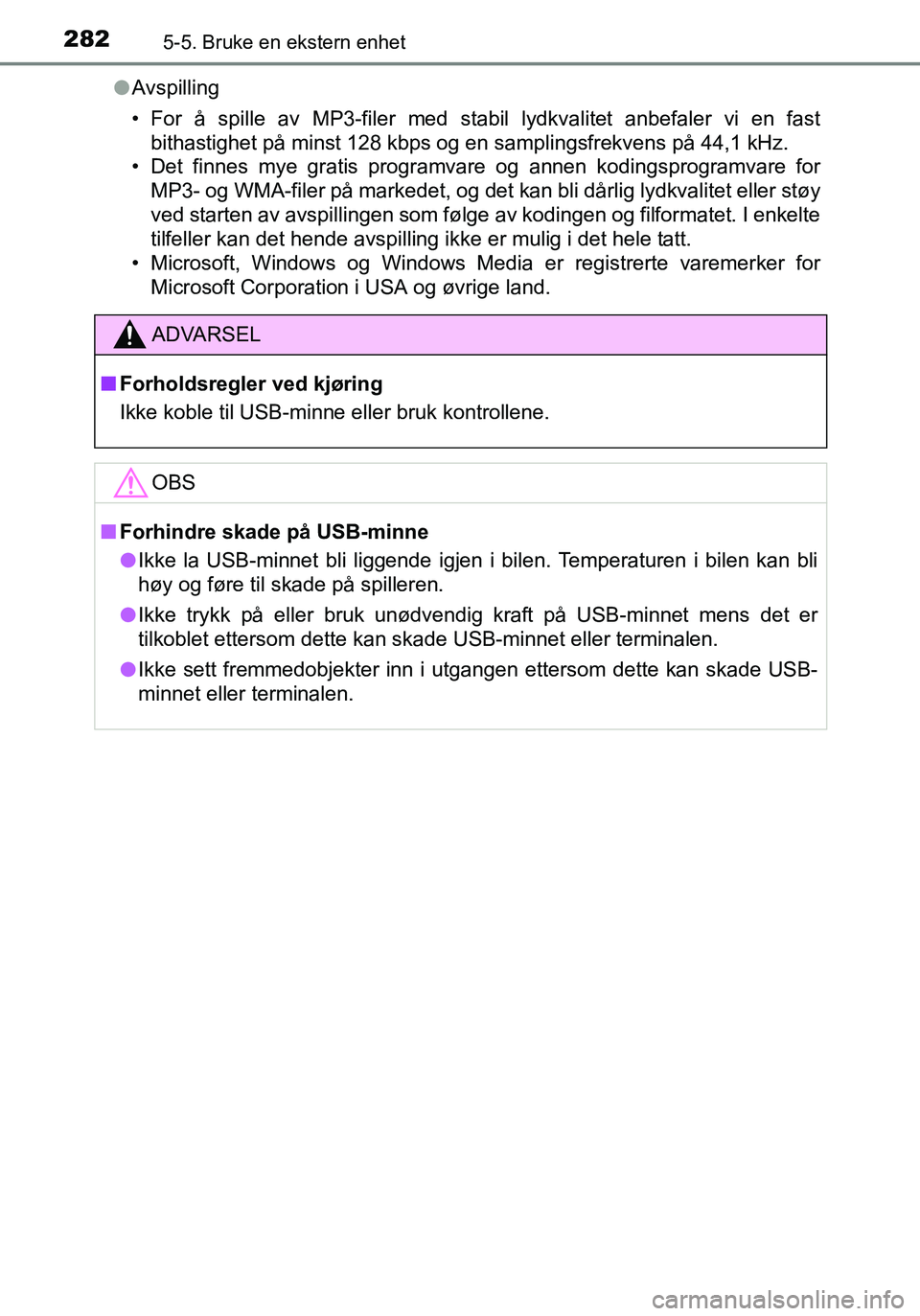 TOYOTA YARIS HATCHBACK 2015 Instruksjoner for bruk (in Norwegian) 2825-5. Bruke en ekstern enhet
OM52G04NOl
Avspilling
• For å spille av MP3-filer med st abil lydkvalitet anbefaler vi en fast
bithastighet på minst 128 kbps og en samplingsfrekvens på 44,1 kHz.
â TOYOTA YARIS HATCHBACK 2015 Instruksjoner for bruk (in Norwegian) 2825-5. Bruke en ekstern enhet
OM52G04NOl
Avspilling
• For å spille av MP3-filer med st abil lydkvalitet anbefaler vi en fast
bithastighet på minst 128 kbps og en samplingsfrekvens på 44,1 kHz.
â