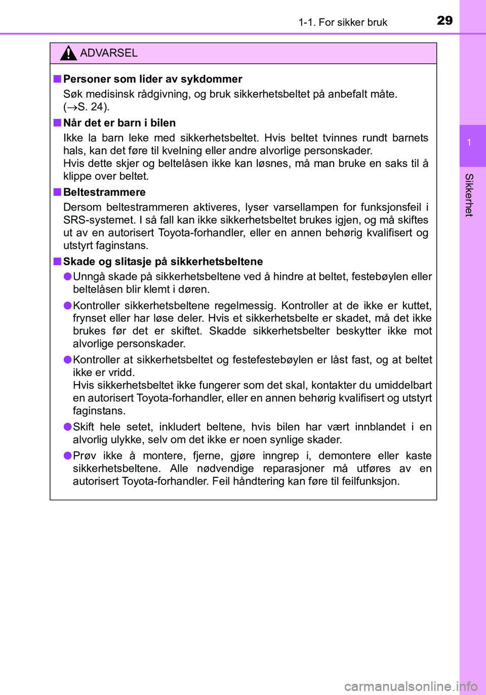 TOYOTA YARIS HATCHBACK 2015 Instruksjoner for bruk (in Norwegian) 291-1. For sikker bruk
1
Sikkerhet
OM52G04NO
ADVARSEL
nPersoner som lider av sykdommer
Søk medisinsk rådgivning, og bruk sikkerhetsbeltet på anbefalt måte.
(S. 24).
n Når det er barn i bilen
TOYOTA YARIS HATCHBACK 2015 Instruksjoner for bruk (in Norwegian) 291-1. For sikker bruk
1
Sikkerhet
OM52G04NO
ADVARSEL
nPersoner som lider av sykdommer
Søk medisinsk rådgivning, og bruk sikkerhetsbeltet på anbefalt måte.
(S. 24).
n Når det er barn i bilen