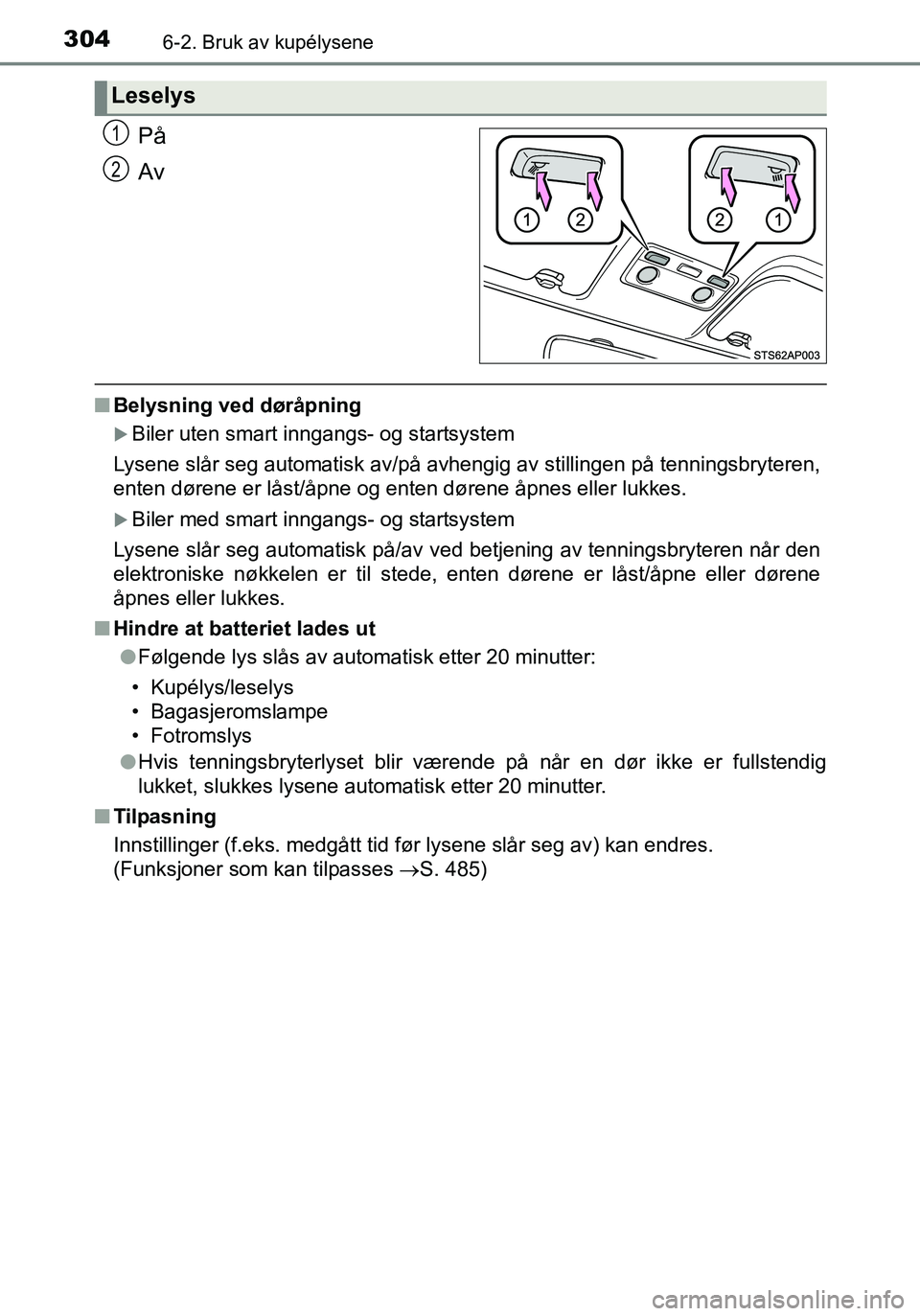 TOYOTA YARIS HATCHBACK 2016 Instruksjoner for bruk (in Norwegian) 3046-2. Bruk av kupélysene
OM52G04NO
På
Av
nBelysning ved døråpning
Biler uten smart inngangs- og startsystem
Lysene slår seg automatisk av/på avhengig av stillingen på tenningsbryteren,
ent TOYOTA YARIS HATCHBACK 2016 Instruksjoner for bruk (in Norwegian) 3046-2. Bruk av kupélysene
OM52G04NO
På
Av
nBelysning ved døråpning
Biler uten smart inngangs- og startsystem
Lysene slår seg automatisk av/på avhengig av stillingen på tenningsbryteren,
ent