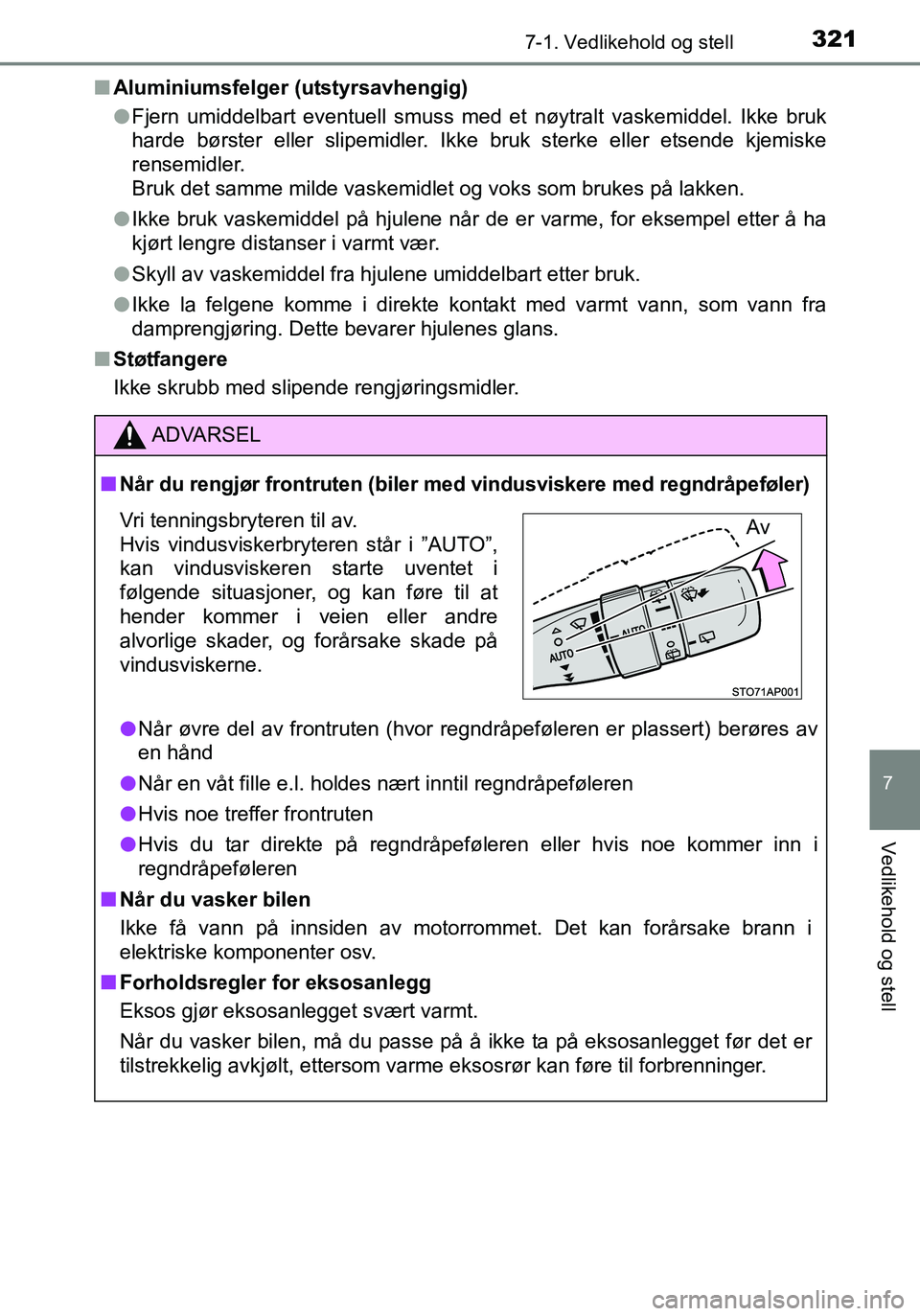 TOYOTA YARIS HATCHBACK 2016 Instruksjoner for bruk (in Norwegian) 3217-1. Vedlikehold og stell
7
Vedlikehold og stell
OM52G04NOn
Aluminiumsfelger (utstyrsavhengig)
lFjern umiddelbart eventuell smuss med et nøytralt vaskemiddel. Ikke bruk
harde børster eller slipe TOYOTA YARIS HATCHBACK 2016 Instruksjoner for bruk (in Norwegian) 3217-1. Vedlikehold og stell
7
Vedlikehold og stell
OM52G04NOn
Aluminiumsfelger (utstyrsavhengig)
lFjern umiddelbart eventuell smuss med et nøytralt vaskemiddel. Ikke bruk
harde børster eller slipe