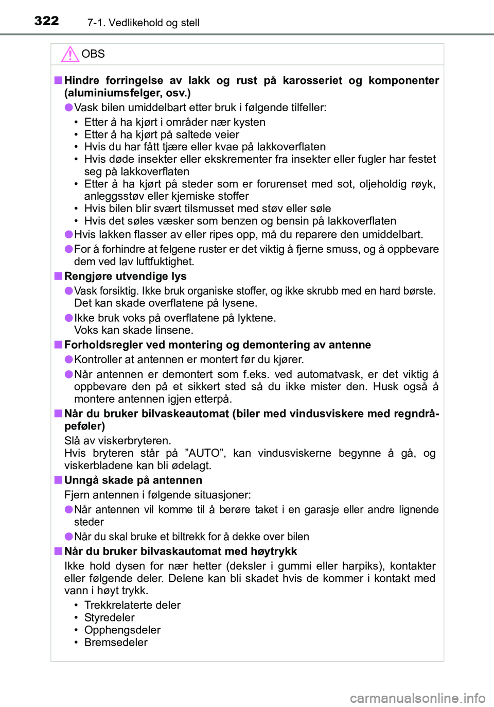 TOYOTA YARIS HATCHBACK 2016 Instruksjoner for bruk (in Norwegian) 3227-1. Vedlikehold og stell
OM52G04NO
OBS
nHindre forringelse av lakk og rust på karosseriet og komponenter
(aluminiumsfelger, osv.)
l Vask bilen umiddelbart etter bruk i følgende tilfeller:
• Et TOYOTA YARIS HATCHBACK 2016 Instruksjoner for bruk (in Norwegian) 3227-1. Vedlikehold og stell
OM52G04NO
OBS
nHindre forringelse av lakk og rust på karosseriet og komponenter
(aluminiumsfelger, osv.)
l Vask bilen umiddelbart etter bruk i følgende tilfeller:
• Et