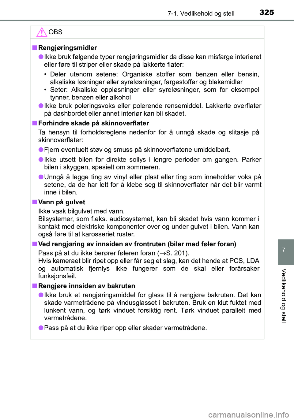 TOYOTA YARIS HATCHBACK 2016 Instruksjoner for bruk (in Norwegian) 3257-1. Vedlikehold og stell
7
Vedlikehold og stell
OM52G04NO
OBS
nRengjøringsmidler
l Ikke bruk følgende typer rengjøringsmidler da disse kan misfarge i\
nteriøret
eller føre til striper eller s TOYOTA YARIS HATCHBACK 2016 Instruksjoner for bruk (in Norwegian) 3257-1. Vedlikehold og stell
7
Vedlikehold og stell
OM52G04NO
OBS
nRengjøringsmidler
l Ikke bruk følgende typer rengjøringsmidler da disse kan misfarge i\
nteriøret
eller føre til striper eller s
