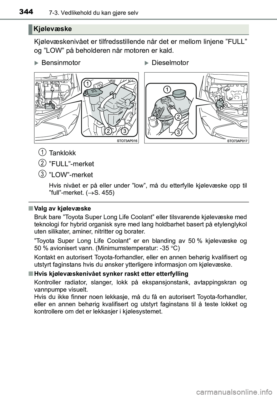 TOYOTA YARIS HATCHBACK 2015 Instruksjoner for bruk (in Norwegian) 3447-3. Vedlikehold du kan gjøre selv
OM52G04NO
Kjølevæskenivået er tilfredsstillende når det er mellom linjene ”FULL”
og ”LOW” på beholderen når motoren er kald.
Tanklokk
”FULL”-me TOYOTA YARIS HATCHBACK 2015 Instruksjoner for bruk (in Norwegian) 3447-3. Vedlikehold du kan gjøre selv
OM52G04NO
Kjølevæskenivået er tilfredsstillende når det er mellom linjene ”FULL”
og ”LOW” på beholderen når motoren er kald.
Tanklokk
”FULL”-me