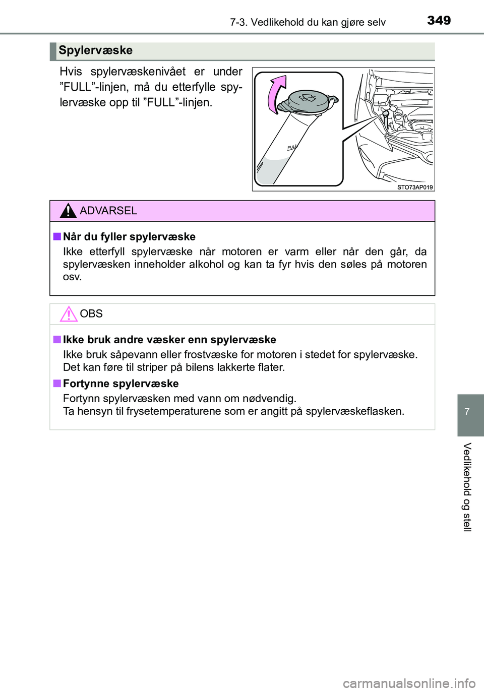 TOYOTA YARIS HATCHBACK 2016 Instruksjoner for bruk (in Norwegian) 3497-3. Vedlikehold du kan gjøre selv
7
Vedlikehold og stell
OM52G04NO
Hvis spylervæskenivået er under
”FULL”-linjen, må du etterfylle spy-
lervæske opp til ”FULL”-linjen.
Spylervæske
AD TOYOTA YARIS HATCHBACK 2016 Instruksjoner for bruk (in Norwegian) 3497-3. Vedlikehold du kan gjøre selv
7
Vedlikehold og stell
OM52G04NO
Hvis spylervæskenivået er under
”FULL”-linjen, må du etterfylle spy-
lervæske opp til ”FULL”-linjen.
Spylervæske
AD