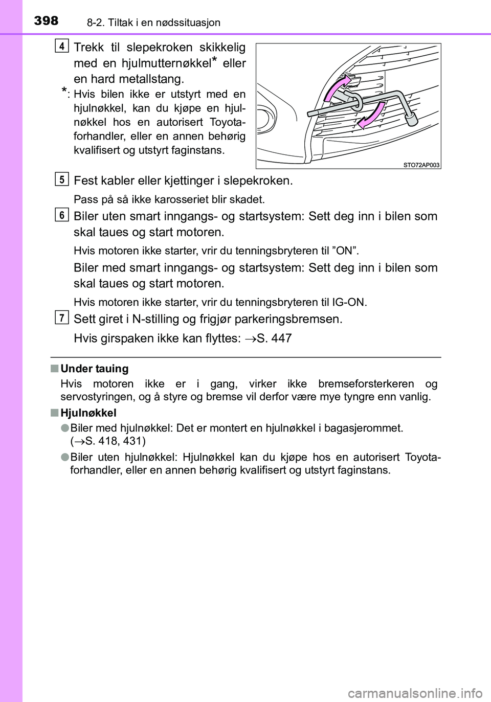 TOYOTA YARIS HATCHBACK 2016 Instruksjoner for bruk (in Norwegian) 3988-2. Tiltak i en nødssituasjon
OM52G04NO
Trekk til slepekroken skikkelig
med en hjulmutternøkkel
* eller
en hard metallstang.
*: Hvis bilen ikke er utstyrt med en hjulnøkkel, kan du kjøpe en hj TOYOTA YARIS HATCHBACK 2016 Instruksjoner for bruk (in Norwegian) 3988-2. Tiltak i en nødssituasjon
OM52G04NO
Trekk til slepekroken skikkelig
med en hjulmutternøkkel
* eller
en hard metallstang.
*: Hvis bilen ikke er utstyrt med en hjulnøkkel, kan du kjøpe en hj