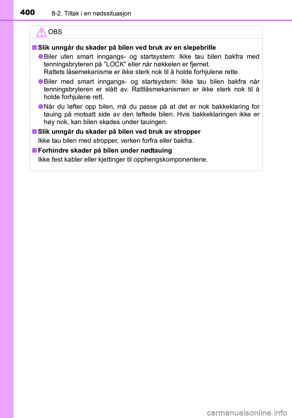 TOYOTA YARIS HATCHBACK 2016 Instruksjoner for bruk (in Norwegian) 4008-2. Tiltak i en nødssituasjon
OM52G04NO
OBS
nSlik unngår du skader på bilen ved bruk av en slepebrille
l Biler uten smart inngangs- og startsystem: Ikke tau bilen bakfra med
tenningsbryteren p TOYOTA YARIS HATCHBACK 2016 Instruksjoner for bruk (in Norwegian) 4008-2. Tiltak i en nødssituasjon
OM52G04NO
OBS
nSlik unngår du skader på bilen ved bruk av en slepebrille
l Biler uten smart inngangs- og startsystem: Ikke tau bilen bakfra med
tenningsbryteren p