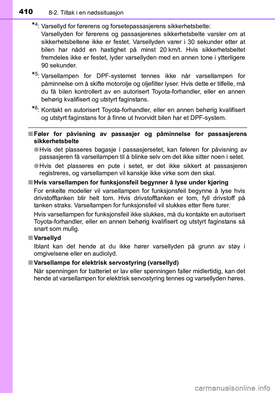 TOYOTA YARIS HATCHBACK 2016 Instruksjoner for bruk (in Norwegian) 4108-2. Tiltak i en nødssituasjon
OM52G04NO
*4: Varsellyd for førerens og forsetepassasjerens sikkerhetsbelte: Varsellyden for førerens og passasjerenes sikkerhetsbelte varsler om at
sikkerhetsbelt TOYOTA YARIS HATCHBACK 2016 Instruksjoner for bruk (in Norwegian) 4108-2. Tiltak i en nødssituasjon
OM52G04NO
*4: Varsellyd for førerens og forsetepassasjerens sikkerhetsbelte: Varsellyden for førerens og passasjerenes sikkerhetsbelte varsler om at
sikkerhetsbelt