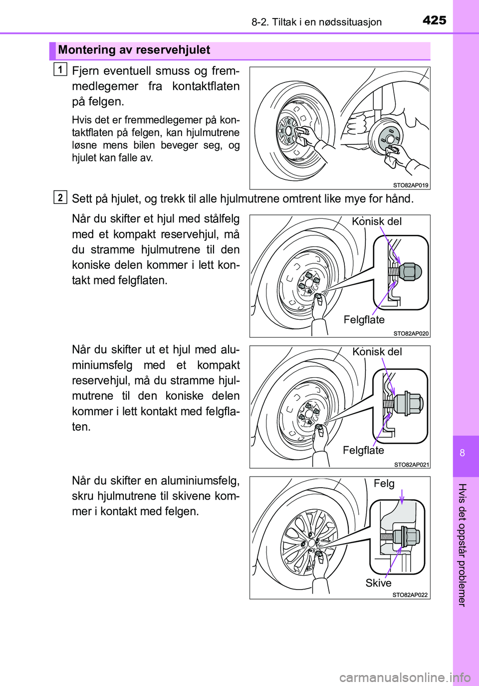 TOYOTA YARIS HATCHBACK 2016 Instruksjoner for bruk (in Norwegian) 4258-2. Tiltak i en nødssituasjon
8
Hvis det oppstår problemer
OM52G04NO
Fjern eventuell smuss og frem-
medlegemer fra kontaktflaten
på felgen.
Hvis det er fremmedlegemer på kon-
taktflaten på fe TOYOTA YARIS HATCHBACK 2016 Instruksjoner for bruk (in Norwegian) 4258-2. Tiltak i en nødssituasjon
8
Hvis det oppstår problemer
OM52G04NO
Fjern eventuell smuss og frem-
medlegemer fra kontaktflaten
på felgen.
Hvis det er fremmedlegemer på kon-
taktflaten på fe