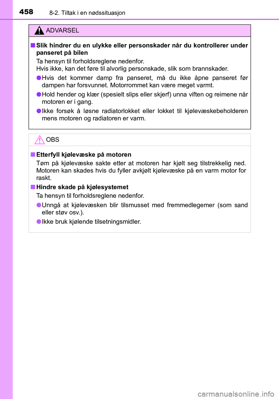 TOYOTA YARIS HATCHBACK 2016 Instruksjoner for bruk (in Norwegian) 4588-2. Tiltak i en nødssituasjon
OM52G04NO
ADVARSEL
nSlik hindrer du en ulykke eller personskader når du kontrollerer under
panseret på bilen
Ta hensyn til forholdsreglene nedenfor.
Hvis ikke, ka TOYOTA YARIS HATCHBACK 2016 Instruksjoner for bruk (in Norwegian) 4588-2. Tiltak i en nødssituasjon
OM52G04NO
ADVARSEL
nSlik hindrer du en ulykke eller personskader når du kontrollerer under
panseret på bilen
Ta hensyn til forholdsreglene nedenfor.
Hvis ikke, ka