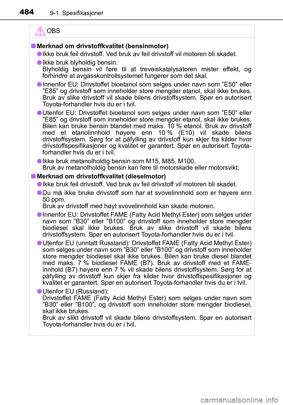 TOYOTA YARIS HATCHBACK 2015 Instruksjoner for bruk (in Norwegian) 4849-1. Spesifikasjoner
OM52G04NO
OBS
nMerknad om drivstoffkvalitet (bensinmotor)
l Ikke bruk feil drivstoff. Ved bruk av feil drivstoff vil motoren bli skadet.
l Ikke bruk blyholdig bensin.
Blyholdig TOYOTA YARIS HATCHBACK 2015 Instruksjoner for bruk (in Norwegian) 4849-1. Spesifikasjoner
OM52G04NO
OBS
nMerknad om drivstoffkvalitet (bensinmotor)
l Ikke bruk feil drivstoff. Ved bruk av feil drivstoff vil motoren bli skadet.
l Ikke bruk blyholdig bensin.
Blyholdig