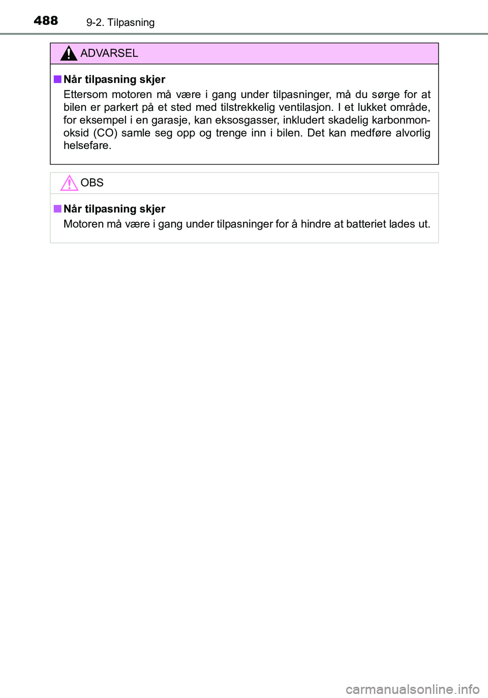 TOYOTA YARIS HATCHBACK 2016 Instruksjoner for bruk (in Norwegian) 4889-2. Tilpasning
OM52G04NO
ADVARSEL
nNår tilpasning skjer
Ettersom motoren må være i gang under tilpasninger, må du sørge for at
bilen er parkert på et sted med tilstrekkelig ventilasjon. I et TOYOTA YARIS HATCHBACK 2016 Instruksjoner for bruk (in Norwegian) 4889-2. Tilpasning
OM52G04NO
ADVARSEL
nNår tilpasning skjer
Ettersom motoren må være i gang under tilpasninger, må du sørge for at
bilen er parkert på et sted med tilstrekkelig ventilasjon. I et