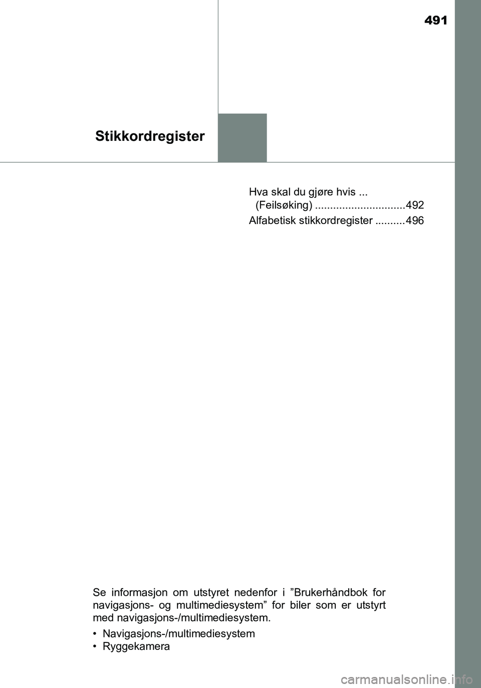 TOYOTA YARIS HATCHBACK 2016 Instruksjoner for bruk (in Norwegian) 491
Stikkordregister
OM52G04NOHva skal du gjøre hvis ...
(Feilsøking) .............................. 492
Alfabetisk stikkordregister .......... 496
Se informasjon om utstyret nedenfor i ”Brukerh TOYOTA YARIS HATCHBACK 2016 Instruksjoner for bruk (in Norwegian) 491
Stikkordregister
OM52G04NOHva skal du gjøre hvis ...
(Feilsøking) .............................. 492
Alfabetisk stikkordregister .......... 496
Se informasjon om utstyret nedenfor i ”Brukerh