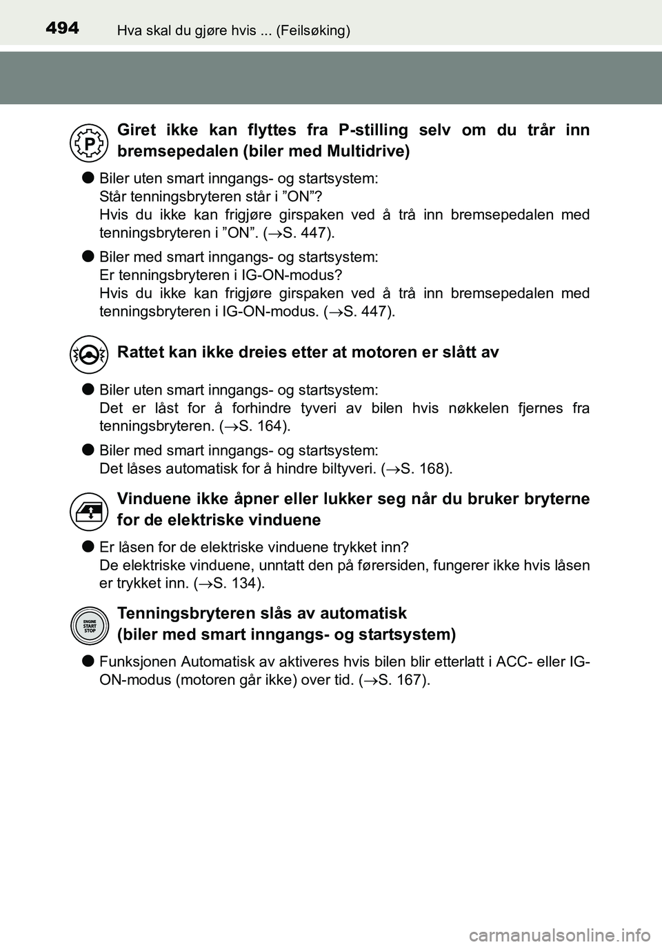 TOYOTA YARIS HATCHBACK 2016 Instruksjoner for bruk (in Norwegian) 494Hva skal du gjøre hvis ... (Feilsøking)
OM52G04NO
lBiler uten smart inngangs- og startsystem:
Står tenningsbryteren står i ”ON”?
Hvis du ikke kan frigjøre girspaken ved å trå inn bremse TOYOTA YARIS HATCHBACK 2016 Instruksjoner for bruk (in Norwegian) 494Hva skal du gjøre hvis ... (Feilsøking)
OM52G04NO
lBiler uten smart inngangs- og startsystem:
Står tenningsbryteren står i ”ON”?
Hvis du ikke kan frigjøre girspaken ved å trå inn bremse