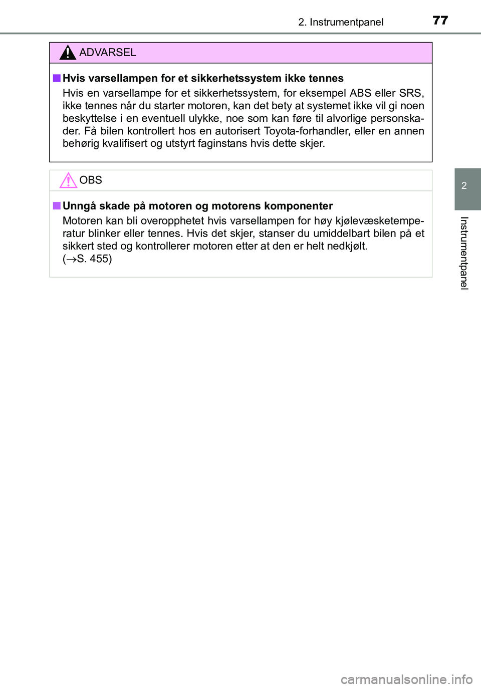 TOYOTA YARIS HATCHBACK 2016 Instruksjoner for bruk (in Norwegian) 772. Instrumentpanel
2
Instrumentpanel
OM52G04NO
ADVARSEL
nHvis varsellampen for et sikkerhetssystem ikke tennes
Hvis en varsellampe for et sikkerhetssystem, for eksempel ABS eller SRS,
ikke tennes n TOYOTA YARIS HATCHBACK 2016 Instruksjoner for bruk (in Norwegian) 772. Instrumentpanel
2
Instrumentpanel
OM52G04NO
ADVARSEL
nHvis varsellampen for et sikkerhetssystem ikke tennes
Hvis en varsellampe for et sikkerhetssystem, for eksempel ABS eller SRS,
ikke tennes n