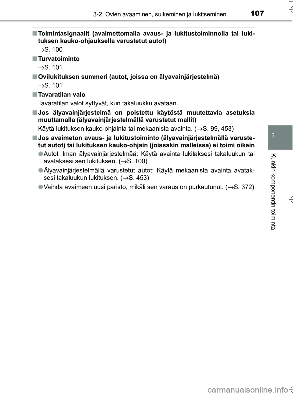 TOYOTA YARIS HATCHBACK 2016 Omistajan Käsikirja (in Finnish) 1073-2. Ovien avaaminen, sulkeminen ja lukitseminen
3
Kunkin komponentin toiminta
OM52G66FI
nToimintasignaalit (avaimettomalla avaus- ja lukitustoiminnolla tai luki-
tuksen kauko-ohjauksella varustetu TOYOTA YARIS HATCHBACK 2016 Omistajan Käsikirja (in Finnish) 1073-2. Ovien avaaminen, sulkeminen ja lukitseminen
3
Kunkin komponentin toiminta
OM52G66FI
nToimintasignaalit (avaimettomalla avaus- ja lukitustoiminnolla tai luki-
tuksen kauko-ohjauksella varustetu