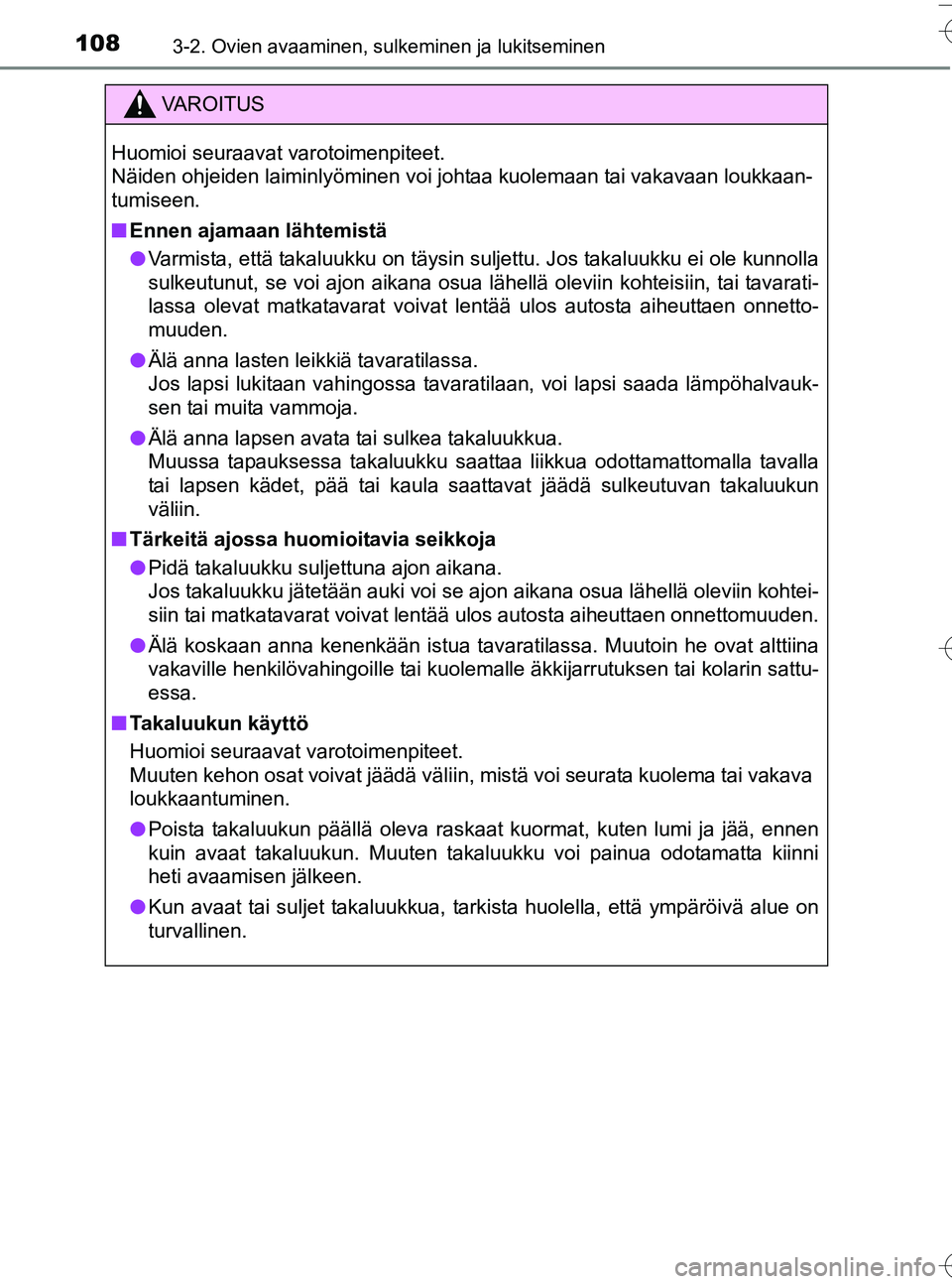 TOYOTA YARIS HATCHBACK 2016 Omistajan Käsikirja (in Finnish) 1083-2. Ovien avaaminen, sulkeminen ja lukitseminen
OM52G66FI
VA R O I T U S
Huomioi seuraavat varotoimenpiteet.
Näiden ohjeiden laiminlyöminen voi johtaa kuolemaan tai vakavaan loukkaan-
tumiseen.
TOYOTA YARIS HATCHBACK 2016 Omistajan Käsikirja (in Finnish) 1083-2. Ovien avaaminen, sulkeminen ja lukitseminen
OM52G66FI
VA R O I T U S
Huomioi seuraavat varotoimenpiteet.
Näiden ohjeiden laiminlyöminen voi johtaa kuolemaan tai vakavaan loukkaan-
tumiseen.