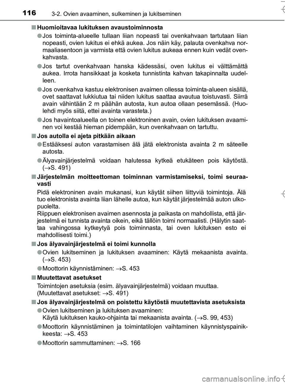 TOYOTA YARIS HATCHBACK 2016 Omistajan Käsikirja (in Finnish) 1163-2. Ovien avaaminen, sulkeminen ja lukitseminen
OM52G66FIn
Huomioitavaa lukituksen avaustoiminnosta
lJos toiminta-alueelle tullaan liian nopeasti tai ovenkahvaan tartutaan liian
nopeasti, ovien lu TOYOTA YARIS HATCHBACK 2016 Omistajan Käsikirja (in Finnish) 1163-2. Ovien avaaminen, sulkeminen ja lukitseminen
OM52G66FIn
Huomioitavaa lukituksen avaustoiminnosta
lJos toiminta-alueelle tullaan liian nopeasti tai ovenkahvaan tartutaan liian
nopeasti, ovien lu