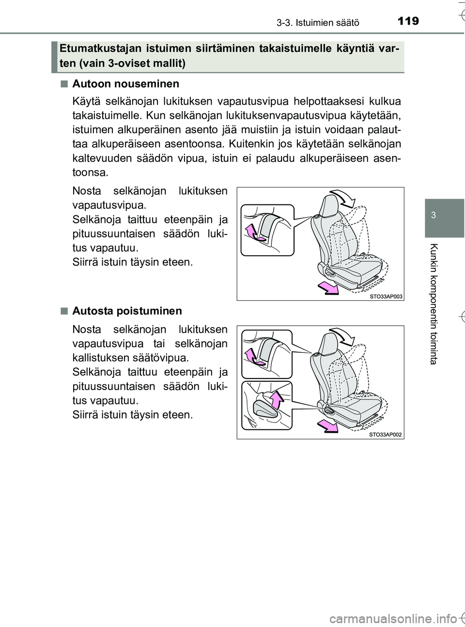 TOYOTA YARIS HATCHBACK 2016 Omistajan Käsikirja (in Finnish) 1193-3. Istuimien säätö
3
Kunkin komponentin toiminta
OM52G66FIn
Autoon nouseminen
Käytä selkänojan lukituksen vapautusvipua helpottaaksesi kulkua
takaistuimelle. Kun selkänojan lu
kituksenvapa TOYOTA YARIS HATCHBACK 2016 Omistajan Käsikirja (in Finnish) 1193-3. Istuimien säätö
3
Kunkin komponentin toiminta
OM52G66FIn
Autoon nouseminen
Käytä selkänojan lukituksen vapautusvipua helpottaaksesi kulkua
takaistuimelle. Kun selkänojan lu
kituksenvapa