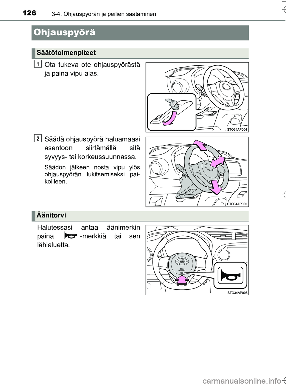 TOYOTA YARIS HATCHBACK 2016  Omistajan Käsikirja (in Finnish) 1263-4. Ohjauspyörän ja peilien säätäminen
OM52G66FI
Ohjauspyörä
Ota tukeva ote ohjauspyörästä
ja paina vipu alas.
Säädä ohjauspyörä haluamaasi
asentoon siirtämällä sitä
syvyys- tai