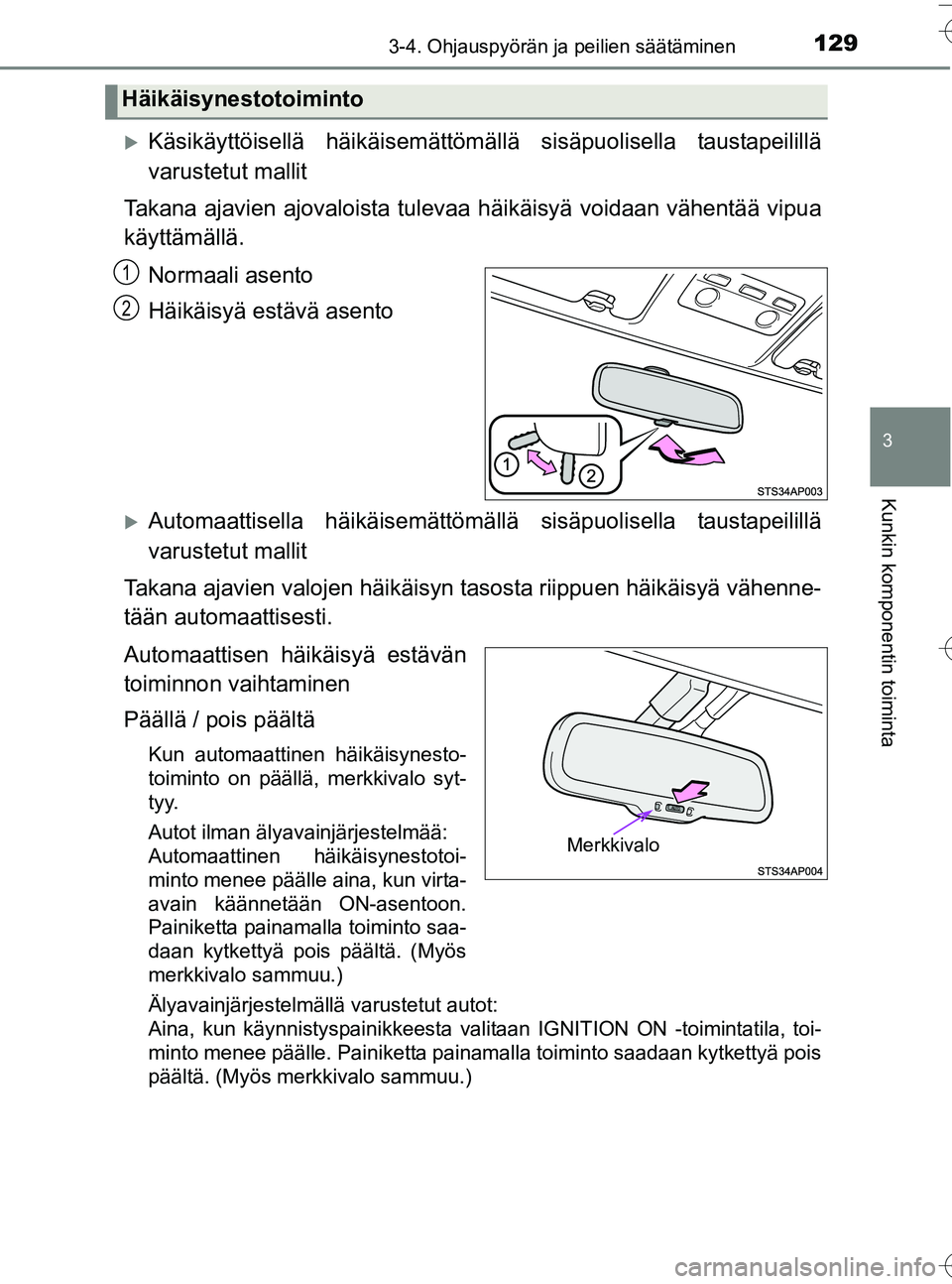 TOYOTA YARIS HATCHBACK 2016 Omistajan Käsikirja (in Finnish) 1293-4. Ohjauspyörän ja peilien säätäminen
3
Kunkin komponentin toiminta
OM52G66FI
Käsikäyttöisellä häikäisemättömällä sisäpuolisella taustapeilillä
varustetut mallit
Takana ajavie TOYOTA YARIS HATCHBACK 2016 Omistajan Käsikirja (in Finnish) 1293-4. Ohjauspyörän ja peilien säätäminen
3
Kunkin komponentin toiminta
OM52G66FI
Käsikäyttöisellä häikäisemättömällä sisäpuolisella taustapeilillä
varustetut mallit
Takana ajavie