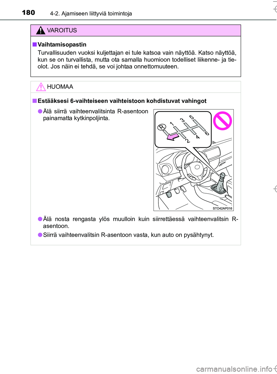 TOYOTA YARIS HATCHBACK 2016  Omistajan Käsikirja (in Finnish) 1804-2. Ajamiseen liittyviä toimintoja
OM52G66FI
VA R O I T U S
nVaihtamisopastin
Turvallisuuden vuoksi kuljettajan ei tule katsoa vain näyttöä. Katso näyttöä,
kun se on turvallista, mutta ota 