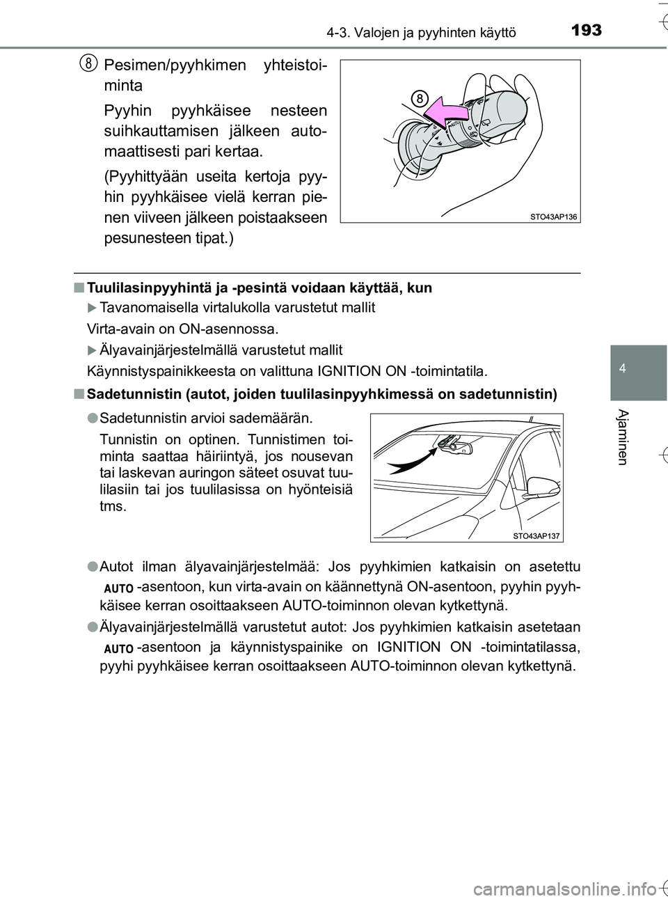 TOYOTA YARIS HATCHBACK 2016 Omistajan Käsikirja (in Finnish) 1934-3. Valojen ja pyyhinten käyttö
4
Ajaminen
OM52G66FI
Pesimen/pyyhkimen yhteistoi-
minta
Pyyhin pyyhkäisee nesteen
suihkauttamisen jälkeen auto-
maattisesti pari kertaa.
(Pyyhittyään useita k TOYOTA YARIS HATCHBACK 2016 Omistajan Käsikirja (in Finnish) 1934-3. Valojen ja pyyhinten käyttö
4
Ajaminen
OM52G66FI
Pesimen/pyyhkimen yhteistoi-
minta
Pyyhin pyyhkäisee nesteen
suihkauttamisen jälkeen auto-
maattisesti pari kertaa.
(Pyyhittyään useita k