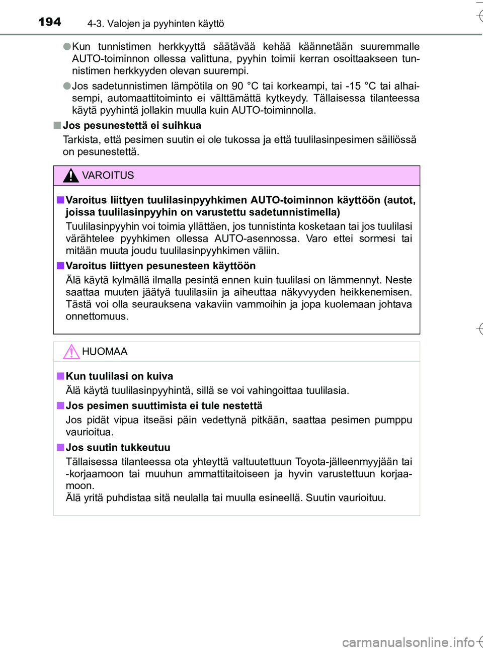 TOYOTA YARIS HATCHBACK 2016 Omistajan Käsikirja (in Finnish) 1944-3. Valojen ja pyyhinten käyttö
OM52G66FIl
Kun tunnistimen herkkyyttä säätävää kehää käännetään suuremmalle
AUTO-toiminnon ollessa valittuna, pyyhin toimii kerran osoittaakseen tun-
TOYOTA YARIS HATCHBACK 2016 Omistajan Käsikirja (in Finnish) 1944-3. Valojen ja pyyhinten käyttö
OM52G66FIl
Kun tunnistimen herkkyyttä säätävää kehää käännetään suuremmalle
AUTO-toiminnon ollessa valittuna, pyyhin toimii kerran osoittaakseen tun-