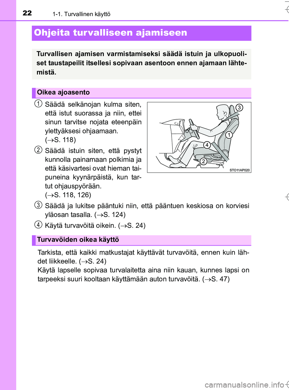 TOYOTA YARIS HATCHBACK 2016 Omistajan Käsikirja (in Finnish) 221-1. Turvallinen käyttö
OM52G66FI
Ohjeita tur valliseen ajamiseen
Säädä selkänojan kulma siten,
että istut suorassa ja niin, ettei
sinun tarvitse nojata eteenpäin
ylettyäksesi ohjaamaan.
( TOYOTA YARIS HATCHBACK 2016 Omistajan Käsikirja (in Finnish) 221-1. Turvallinen käyttö
OM52G66FI
Ohjeita tur valliseen ajamiseen
Säädä selkänojan kulma siten,
että istut suorassa ja niin, ettei
sinun tarvitse nojata eteenpäin
ylettyäksesi ohjaamaan.
(