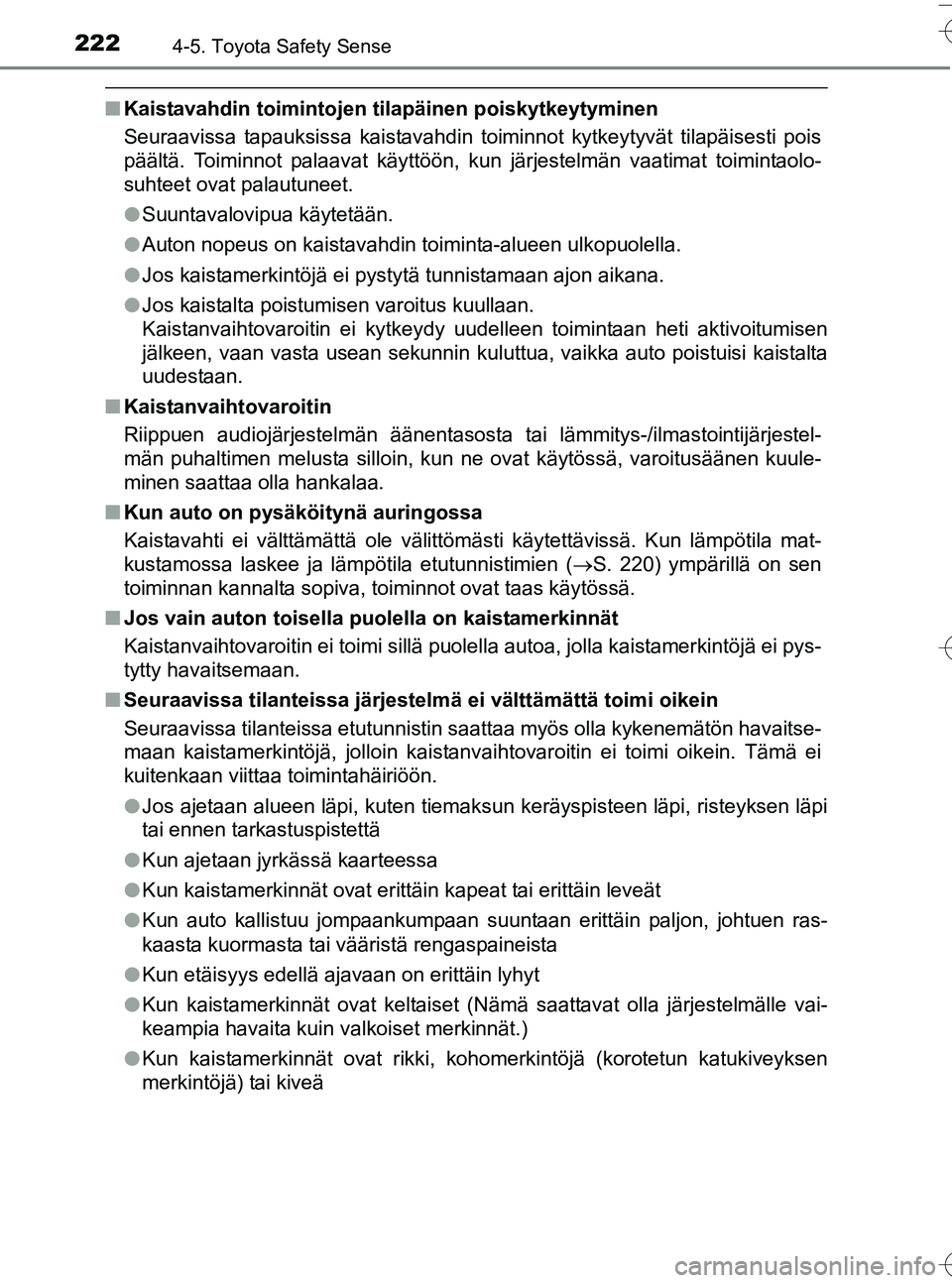 TOYOTA YARIS HATCHBACK 2016 Omistajan Käsikirja (in Finnish) 2224-5. Toyota Safety Sense
OM52G66FI
nKaistavahdin toimintojen tilapäinen poiskytkeytyminen
Seuraavissa tapauksissa kaistavahdin toiminnot kytkeytyvät tilapäisesti pois
päältä. Toiminnot palaav TOYOTA YARIS HATCHBACK 2016 Omistajan Käsikirja (in Finnish) 2224-5. Toyota Safety Sense
OM52G66FI
nKaistavahdin toimintojen tilapäinen poiskytkeytyminen
Seuraavissa tapauksissa kaistavahdin toiminnot kytkeytyvät tilapäisesti pois
päältä. Toiminnot palaav
