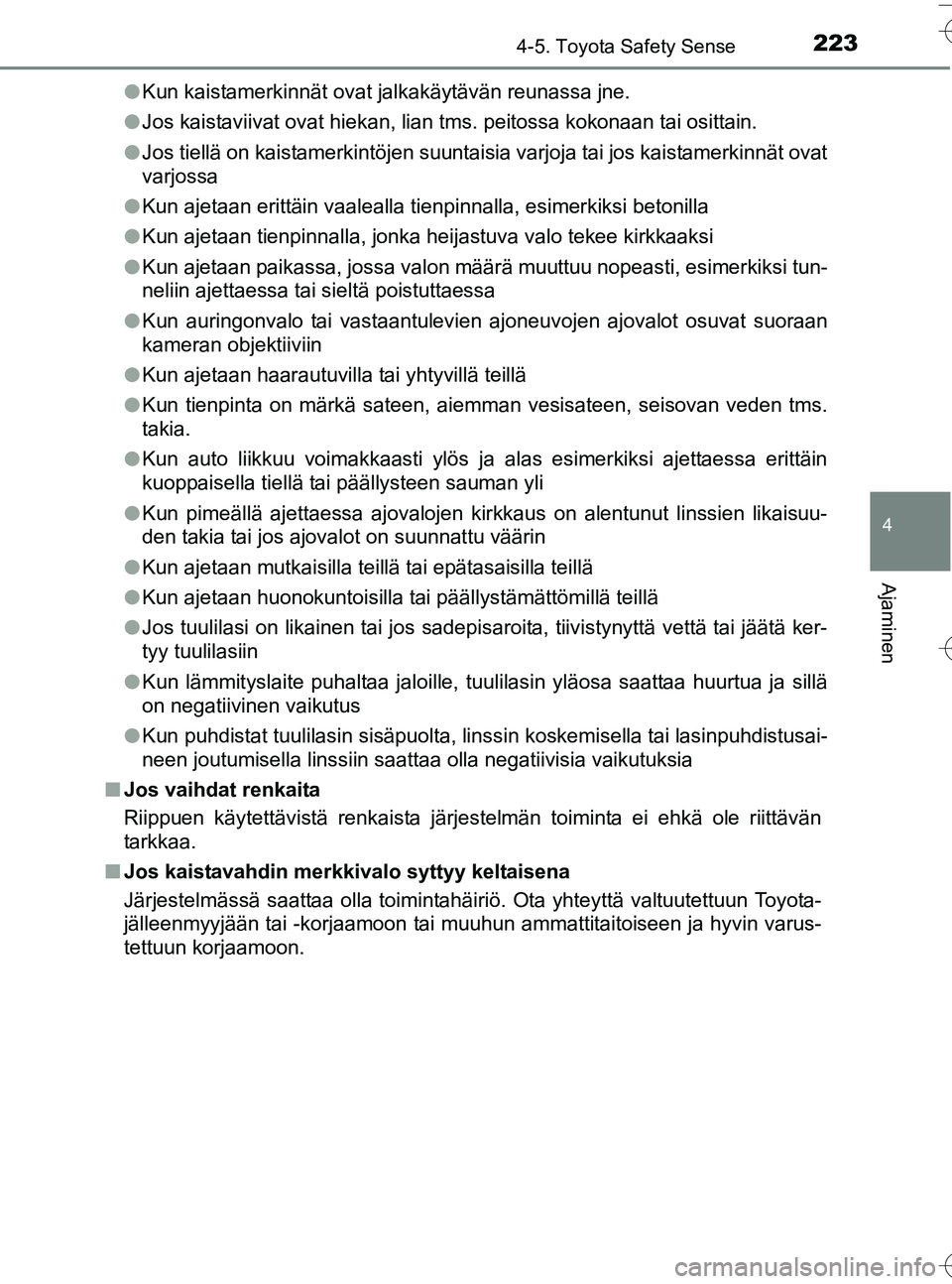 TOYOTA YARIS HATCHBACK 2016 Omistajan Käsikirja (in Finnish) 2234-5. Toyota Safety Sense
4
Ajaminen
OM52G66FIl
Kun kaistamerkinnät ovat jalkakäytävän reunassa jne.
l Jos kaistaviivat ovat hiekan, lian tms. peitossa kokonaan tai osittain.
l Jos tiellä on ka TOYOTA YARIS HATCHBACK 2016 Omistajan Käsikirja (in Finnish) 2234-5. Toyota Safety Sense
4
Ajaminen
OM52G66FIl
Kun kaistamerkinnät ovat jalkakäytävän reunassa jne.
l Jos kaistaviivat ovat hiekan, lian tms. peitossa kokonaan tai osittain.
l Jos tiellä on ka