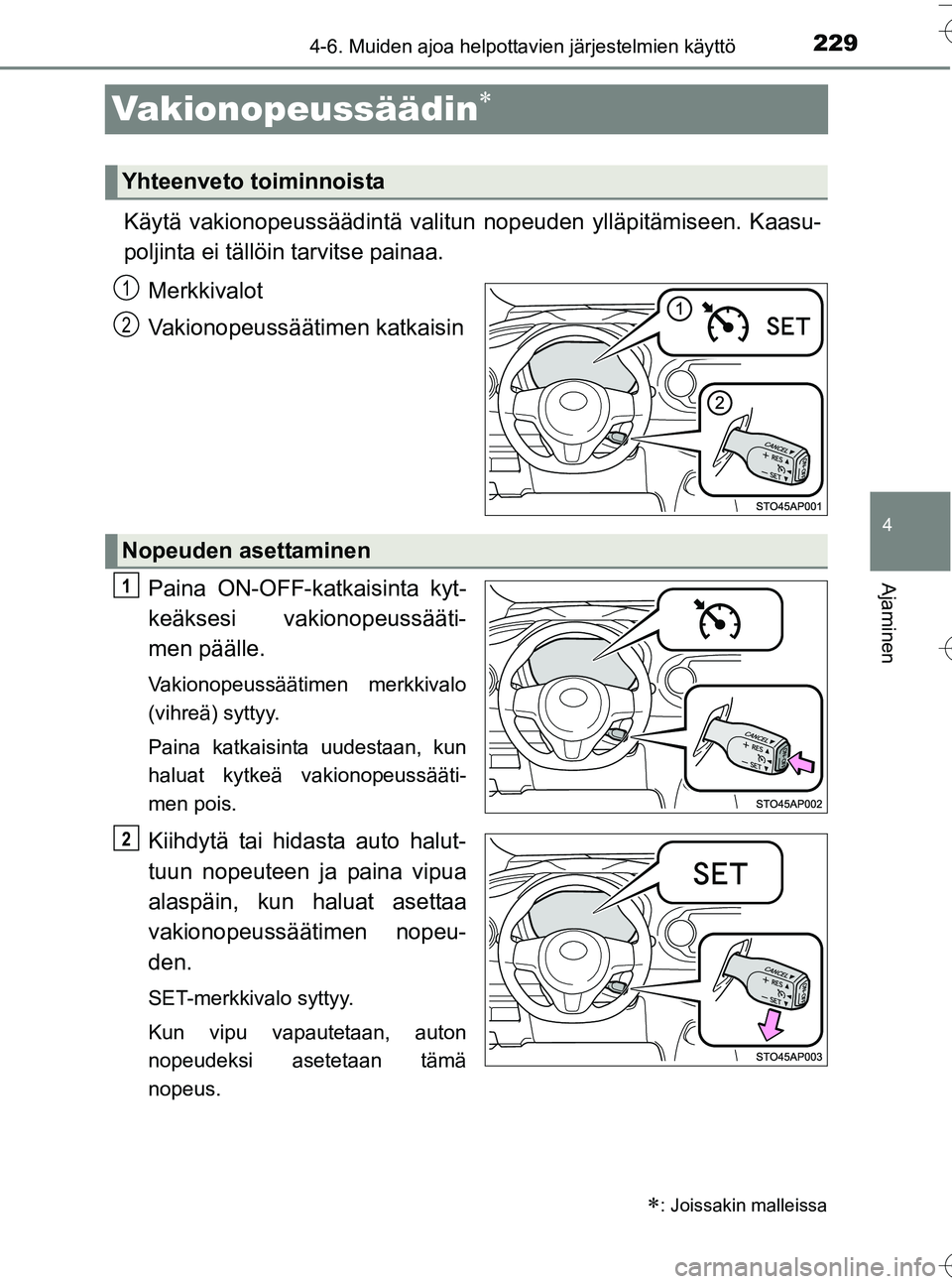 TOYOTA YARIS HATCHBACK 2016 Omistajan Käsikirja (in Finnish) 229
4
4-6. Muiden ajoa helpottavien järjestelmien käyttö
Ajaminen
OM52G66FI
Vakionopeussäädin
Käytä vakionopeussäädintä valitun nopeuden ylläpitämiseen. Kaasu-
poljinta ei tällöin tar TOYOTA YARIS HATCHBACK 2016 Omistajan Käsikirja (in Finnish) 229
4
4-6. Muiden ajoa helpottavien järjestelmien käyttö
Ajaminen
OM52G66FI
Vakionopeussäädin
Käytä vakionopeussäädintä valitun nopeuden ylläpitämiseen. Kaasu-
poljinta ei tällöin tar