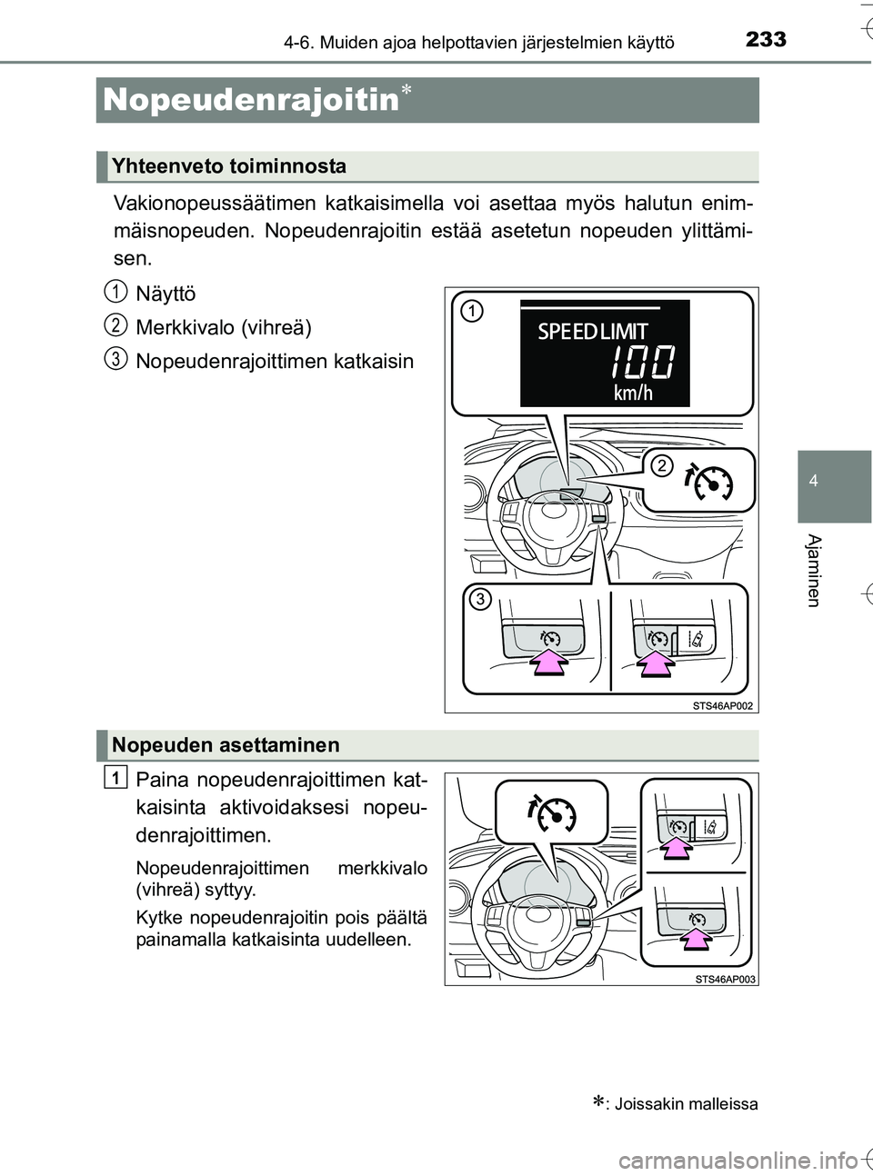 TOYOTA YARIS HATCHBACK 2016  Omistajan Käsikirja (in Finnish) 233
4
4-6. Muiden ajoa helpottavien järjestelmien käyttö
Ajaminen
OM52G66FI
Nopeudenrajoitin

Vakionopeussäätimen katkaisimella voi asettaa myös halutun enim-
mäisnopeuden. Nopeudenrajoit
