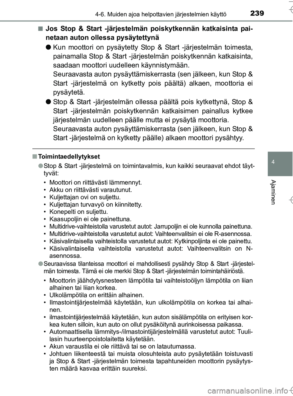TOYOTA YARIS HATCHBACK 2016  Omistajan Käsikirja (in Finnish) 2394-6. Muiden ajoa helpottavien järjestelmien käyttö
4
Ajaminen
OM52G66FIn
Jos Stop & Start -järjestelmän poiskytkennän katkaisinta pai-
netaan auton ollessa pysäytettynä
l
Kun moottori on py