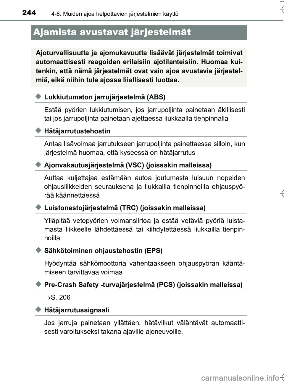 TOYOTA YARIS HATCHBACK 2016  Omistajan Käsikirja (in Finnish) 2444-6. Muiden ajoa helpottavien järjestelmien käyttö
OM52G66FI
Ajamista avustavat järjestelmät
uLukkiutumaton jarrujärjestelmä (ABS)
Estää pyörien lukkiutumisen, jos jarrupoljinta painetaan