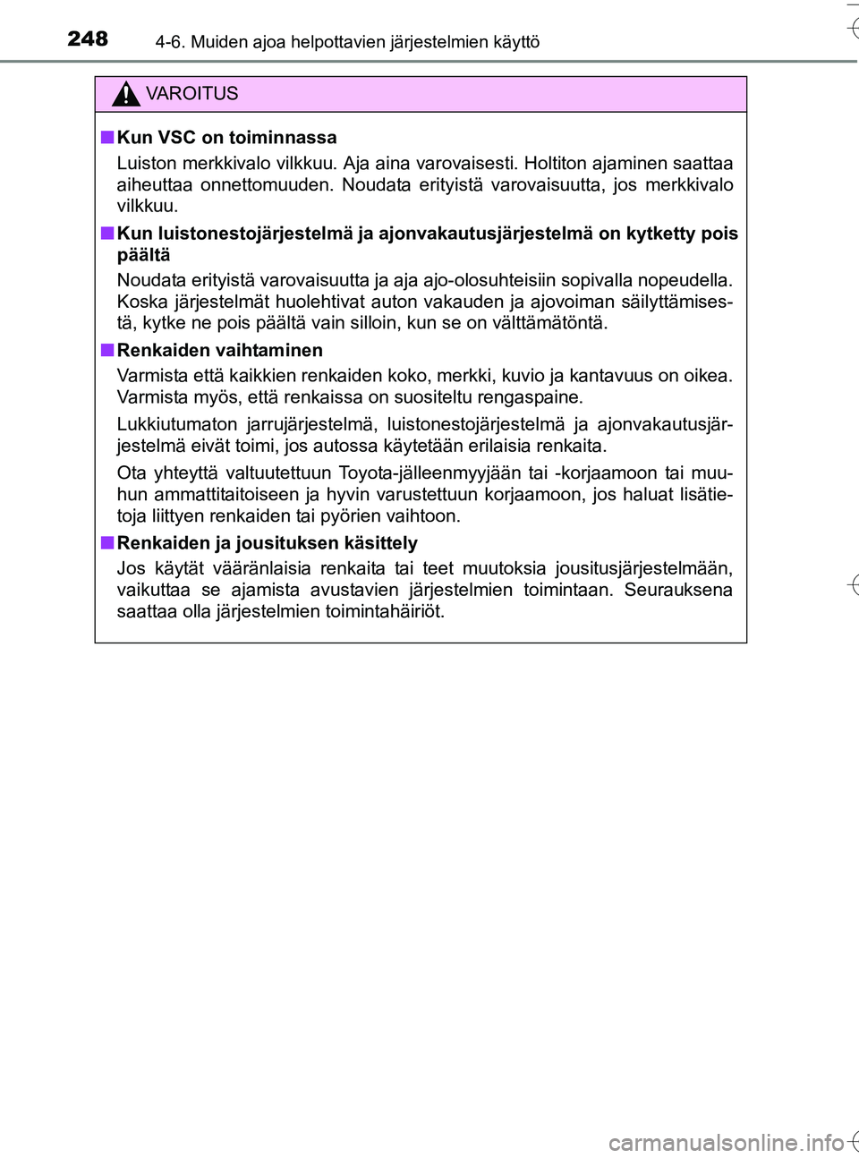 TOYOTA YARIS HATCHBACK 2016  Omistajan Käsikirja (in Finnish) 2484-6. Muiden ajoa helpottavien järjestelmien käyttö
OM52G66FI
VA R O I T U S
nKun VSC on toiminnassa
Luiston merkkivalo vilkkuu. Aja aina varovaisesti. Holtiton ajaminen saattaa
aiheuttaa onnetto