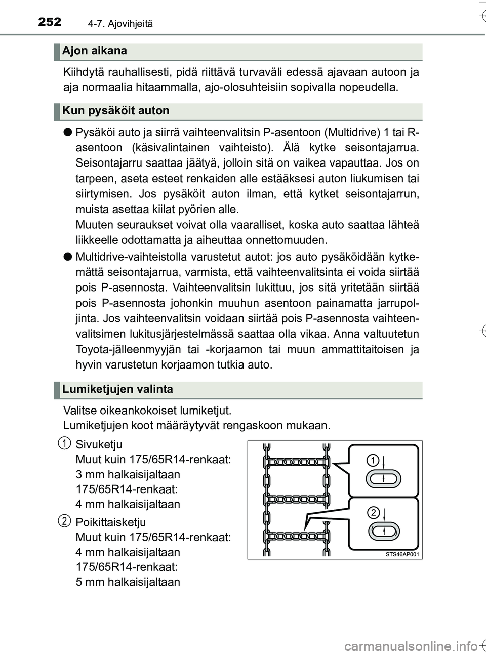 TOYOTA YARIS HATCHBACK 2016 Omistajan Käsikirja (in Finnish) 2524-7. Ajovihjeitä
OM52G66FI
Kiihdytä rauhallisesti, pidä riittävä turvaväli edessä ajavaan autoon ja
aja normaalia hitaammalla, ajo-olosuhteisiin sopivalla nopeudella.
l
Pysäköi auto ja sii TOYOTA YARIS HATCHBACK 2016 Omistajan Käsikirja (in Finnish) 2524-7. Ajovihjeitä
OM52G66FI
Kiihdytä rauhallisesti, pidä riittävä turvaväli edessä ajavaan autoon ja
aja normaalia hitaammalla, ajo-olosuhteisiin sopivalla nopeudella.
l
Pysäköi auto ja sii