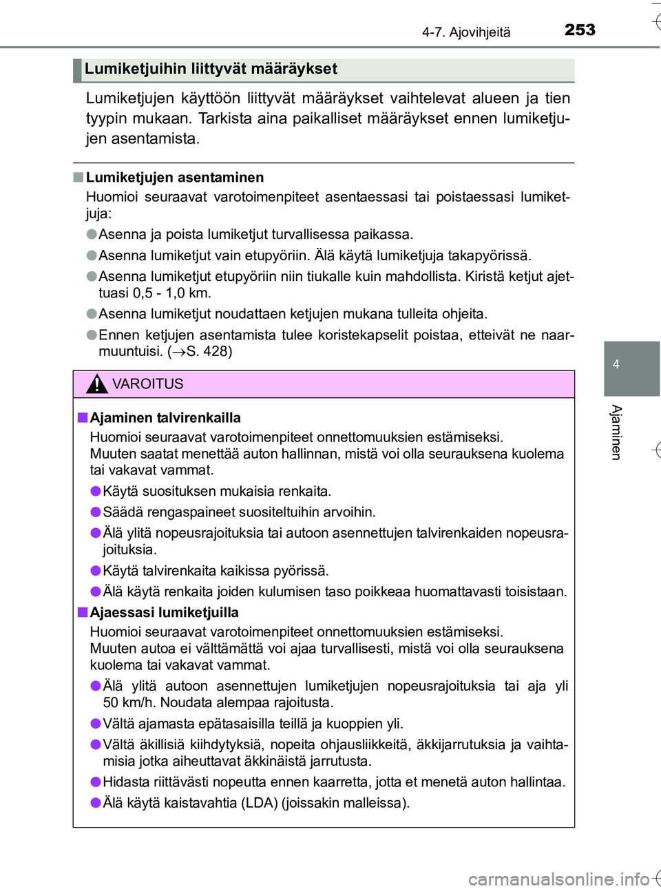 TOYOTA YARIS HATCHBACK 2016 Omistajan Käsikirja (in Finnish) 2534-7. Ajovihjeitä
4
Ajaminen
OM52G66FI
Lumiketjujen käyttöön liittyvät määräykset vaihtelevat alueen ja tien
tyypin mukaan. Tarkista aina paikalliset määräykset ennen lumiketju-
jen asent TOYOTA YARIS HATCHBACK 2016 Omistajan Käsikirja (in Finnish) 2534-7. Ajovihjeitä
4
Ajaminen
OM52G66FI
Lumiketjujen käyttöön liittyvät määräykset vaihtelevat alueen ja tien
tyypin mukaan. Tarkista aina paikalliset määräykset ennen lumiketju-
jen asent