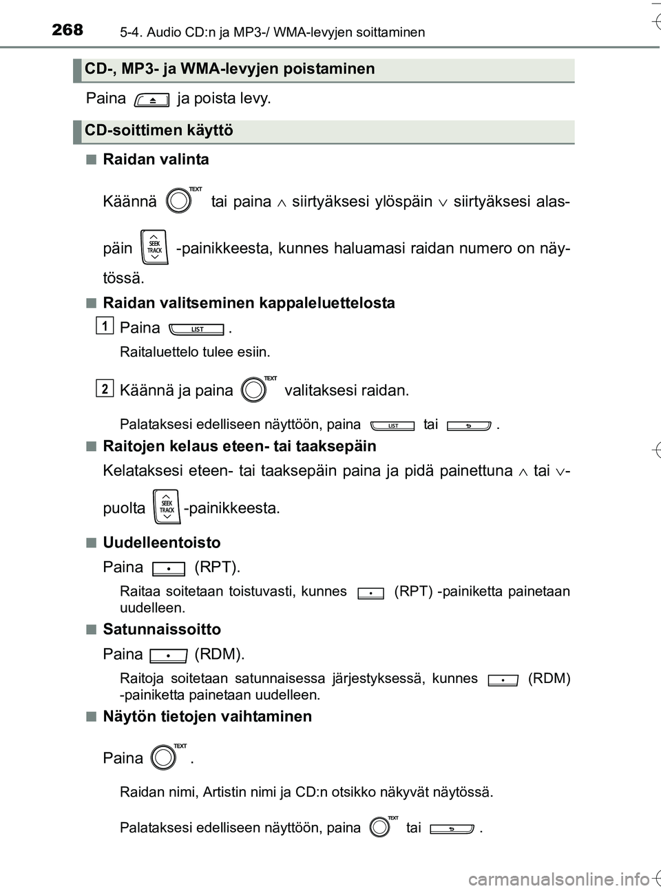 TOYOTA YARIS HATCHBACK 2016  Omistajan Käsikirja (in Finnish) 2685-4. Audio CD:n ja MP3-/ WMA-levyjen soittaminen
OM52G66FI
Paina   ja poista levy.
nRaidan valinta
Käännä  tai paina  siirtyäksesi ylöspäin   siirtyäksesi alas-
päin  -painikkeesta, k