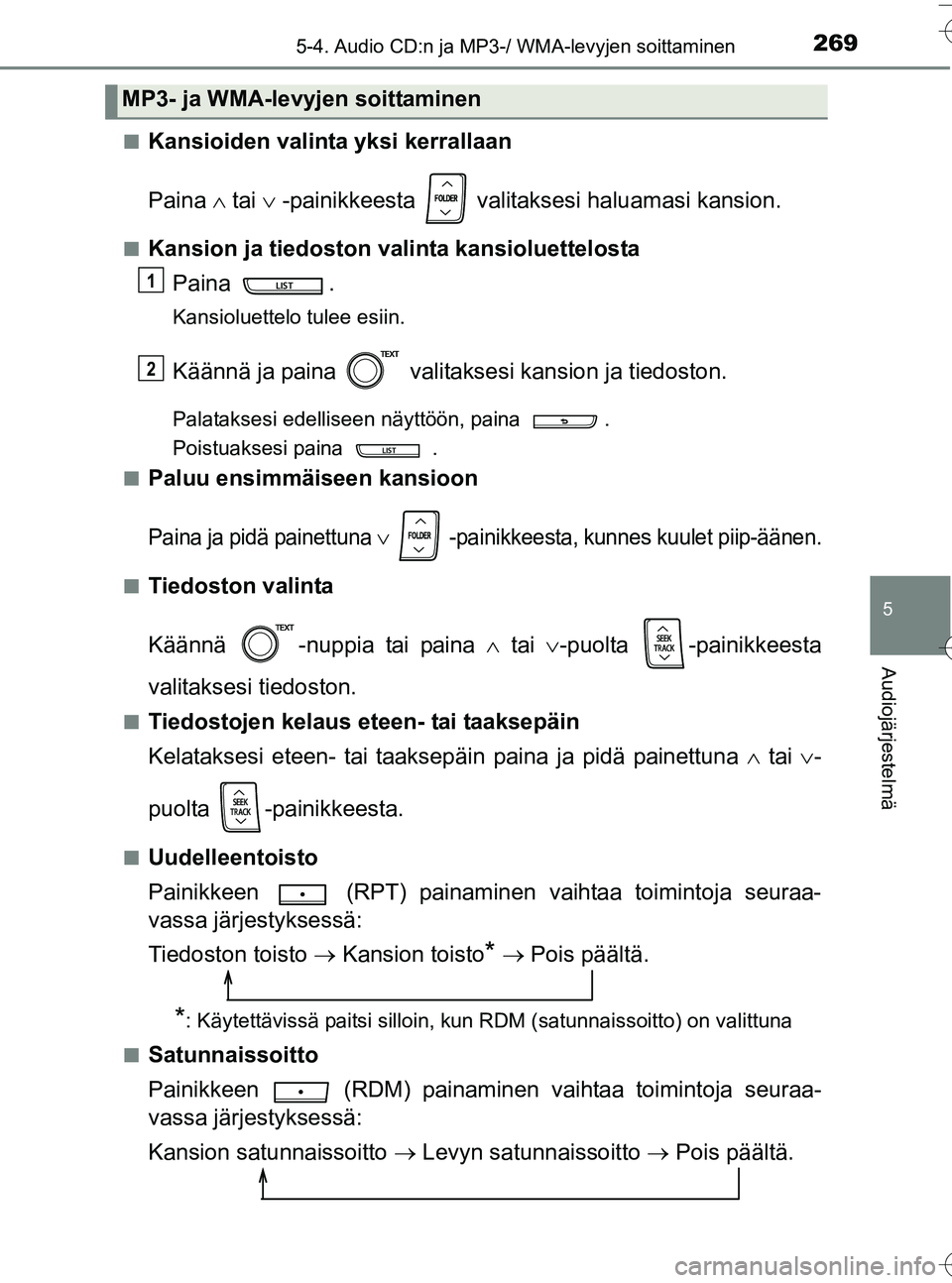 TOYOTA YARIS HATCHBACK 2016  Omistajan Käsikirja (in Finnish) 2695-4. Audio CD:n ja MP3-/ WMA-levyjen soittaminen
5
Audiojärjestelmä
OM52G66FIn
Kansioiden valinta yksi kerrallaan
Paina 
 tai   -painikkeesta   valitaksesi haluamasi kansion.
nKansion ja ti