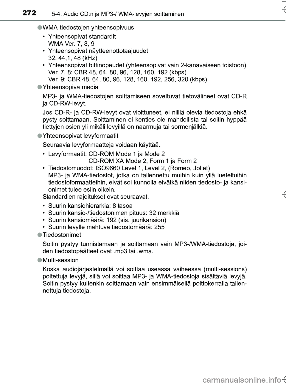 TOYOTA YARIS HATCHBACK 2016  Omistajan Käsikirja (in Finnish) 2725-4. Audio CD:n ja MP3-/ WMA-levyjen soittaminen
OM52G66FIl
WMA-tiedostojen yhteensopivuus
• Yhteensopivat standardit
WMA Ver. 7, 8, 9
• Yhteensopivat näytteenottotaajuudet 32, 44,1, 48 (kHz)
