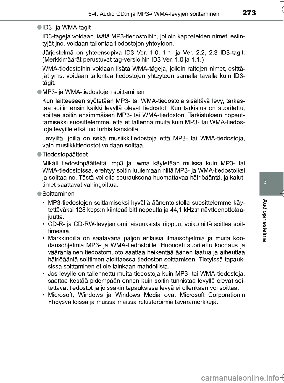 TOYOTA YARIS HATCHBACK 2016  Omistajan Käsikirja (in Finnish) 2735-4. Audio CD:n ja MP3-/ WMA-levyjen soittaminen
5
Audiojärjestelmä
OM52G66FIl
ID3- ja WMA-tagit
ID3-tageja voidaan lisätä MP3-tiedosto ihin, jolloin kappaleiden nimet, esiin-
tyjät jne. voida