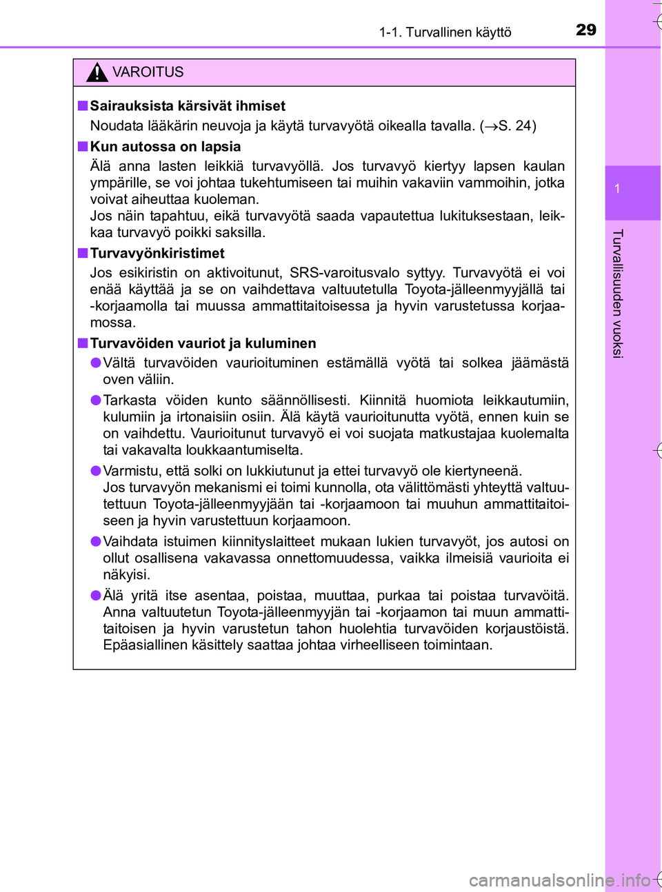 TOYOTA YARIS HATCHBACK 2016 Omistajan Käsikirja (in Finnish) 291-1. Turvallinen käyttö
1
Turvallisuuden vuoksi
OM52G66FI
VA R O I T U S
nSairauksista kärsivät ihmiset
Noudata lääkärin neuvoja ja käytä turvavyötä oikealla tavalla. ( S. 24)
n Kun au TOYOTA YARIS HATCHBACK 2016 Omistajan Käsikirja (in Finnish) 291-1. Turvallinen käyttö
1
Turvallisuuden vuoksi
OM52G66FI
VA R O I T U S
nSairauksista kärsivät ihmiset
Noudata lääkärin neuvoja ja käytä turvavyötä oikealla tavalla. ( S. 24)
n Kun au
