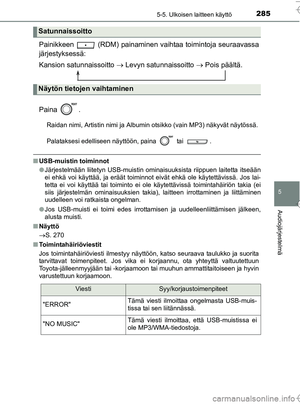 TOYOTA YARIS HATCHBACK 2016 Omistajan Käsikirja (in Finnish) 2855-5. Ulkoisen laitteen käyttö
5
Audiojärjestelmä
OM52G66FI
Painikkeen (RDM) painaminen vaihtaa toimintoja seuraavassa
järjestyksessä:
Kansion satunnaissoitto  Levyn satunnaissoitto  TOYOTA YARIS HATCHBACK 2016 Omistajan Käsikirja (in Finnish) 2855-5. Ulkoisen laitteen käyttö
5
Audiojärjestelmä
OM52G66FI
Painikkeen (RDM) painaminen vaihtaa toimintoja seuraavassa
järjestyksessä:
Kansion satunnaissoitto ï‚® Levyn satunnaissoitto ï‚®