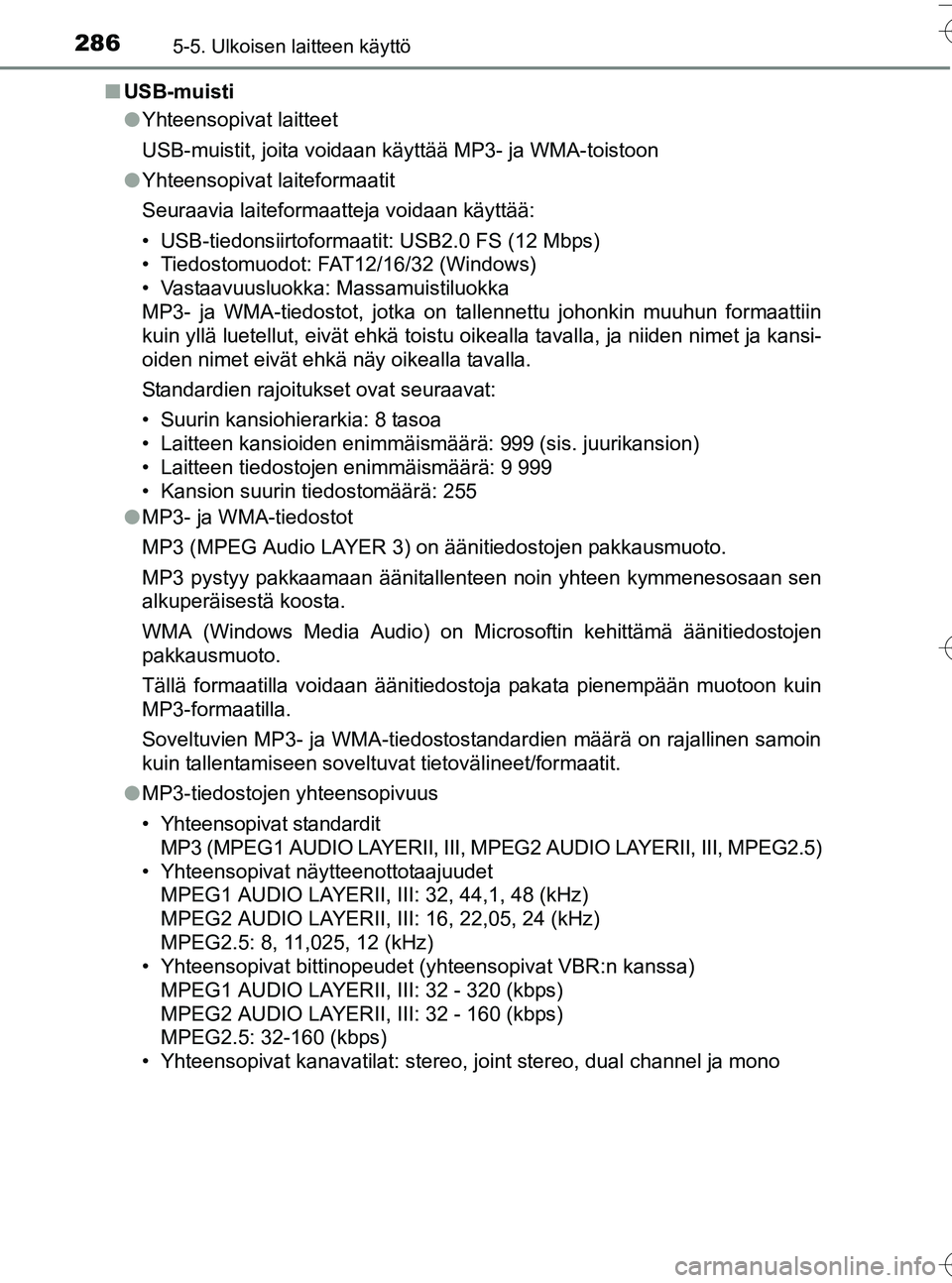 TOYOTA YARIS HATCHBACK 2016 Omistajan Käsikirja (in Finnish) 2865-5. Ulkoisen laitteen käyttö
OM52G66FIn
USB-muisti
lYhteensopivat laitteet
USB-muistit, joita voidaan käyttää MP3- ja WMA-toistoon
l Yhteensopivat laiteformaatit
Seuraavia laiteformaatteja vo TOYOTA YARIS HATCHBACK 2016 Omistajan Käsikirja (in Finnish) 2865-5. Ulkoisen laitteen käyttö
OM52G66FIn
USB-muisti
lYhteensopivat laitteet
USB-muistit, joita voidaan käyttää MP3- ja WMA-toistoon
l Yhteensopivat laiteformaatit
Seuraavia laiteformaatteja vo