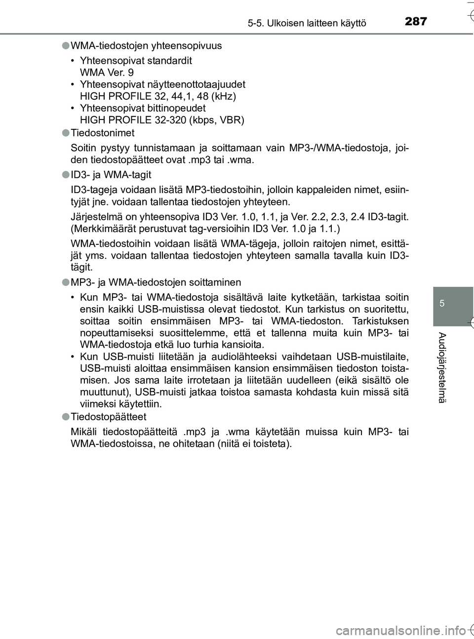TOYOTA YARIS HATCHBACK 2016 Omistajan Käsikirja (in Finnish) 2875-5. Ulkoisen laitteen käyttö
5
Audiojärjestelmä
OM52G66FIl
WMA-tiedostojen yhteensopivuus
• Yhteensopivat standardit
WMA Ver. 9
• Yhteensopivat näytteenottotaajuudet HIGH PROFILE 32, 44,1 TOYOTA YARIS HATCHBACK 2016 Omistajan Käsikirja (in Finnish) 2875-5. Ulkoisen laitteen käyttö
5
Audiojärjestelmä
OM52G66FIl
WMA-tiedostojen yhteensopivuus
• Yhteensopivat standardit
WMA Ver. 9
• Yhteensopivat näytteenottotaajuudet HIGH PROFILE 32, 44,1