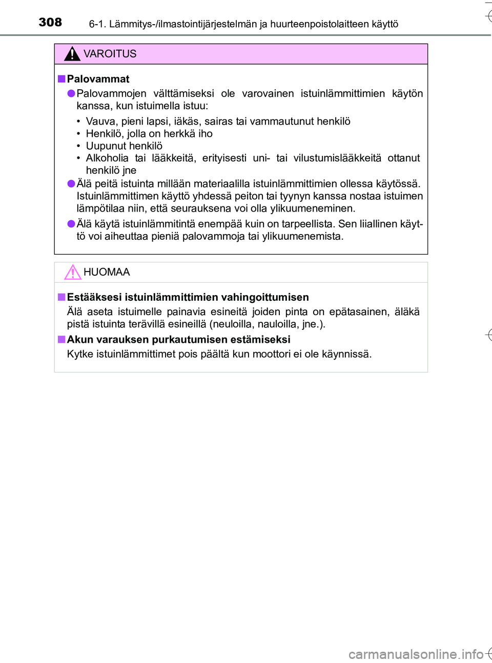 TOYOTA YARIS HATCHBACK 2016  Omistajan Käsikirja (in Finnish) 3086-1. Lämmitys-/ilmastointijärjestelmän ja huurteenpoistolaitteen käyttö
OM52G66FI
VA R O I T U S
nPalovammat
l Palovammojen välttämiseksi ole varovainen istuinlämmittimien käytön
kanssa, 