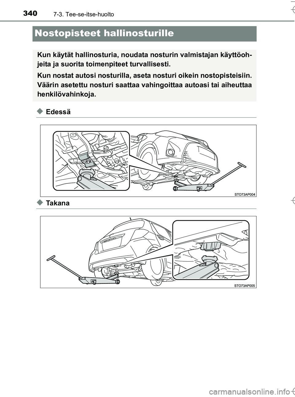 TOYOTA YARIS HATCHBACK 2016  Omistajan Käsikirja (in Finnish) 3407-3. Tee-se-itse-huolto
OM52G66FI
Nostopisteet hallinosturille
uEdessä
uTa k a n a
Kun käytät hallinosturia, noudata nosturin valmistajan käyttöoh-
jeita ja suorita toimenpiteet turvallisesti.